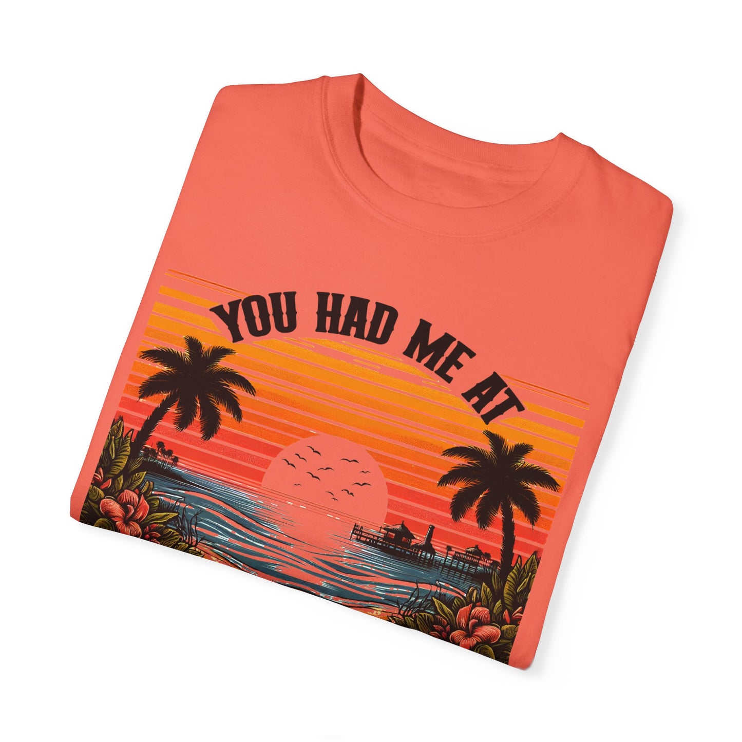 You had me at Day Drinking, Unisex Garment-Dyed T-shirt