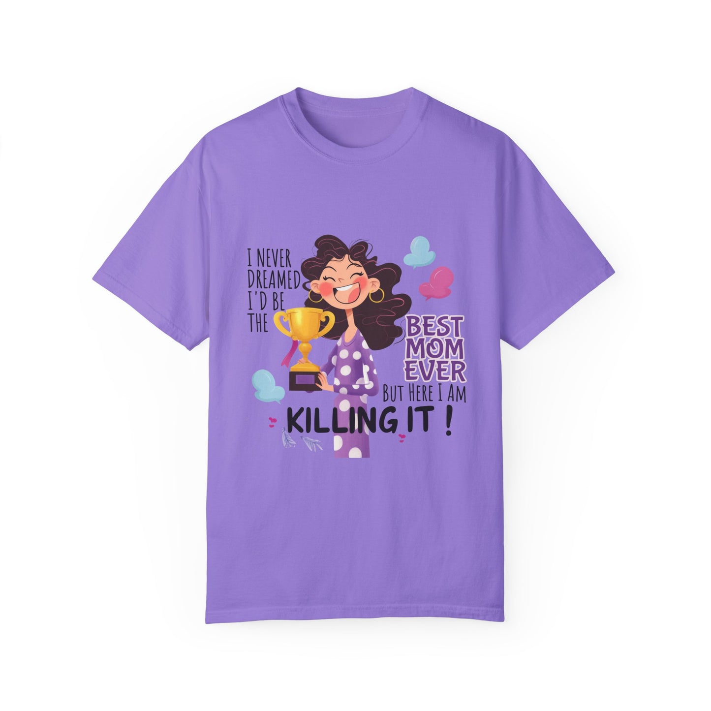 I Never Dreamed I'd Be The Best Mom Ever, But Here I am Killing It T-Shirt.