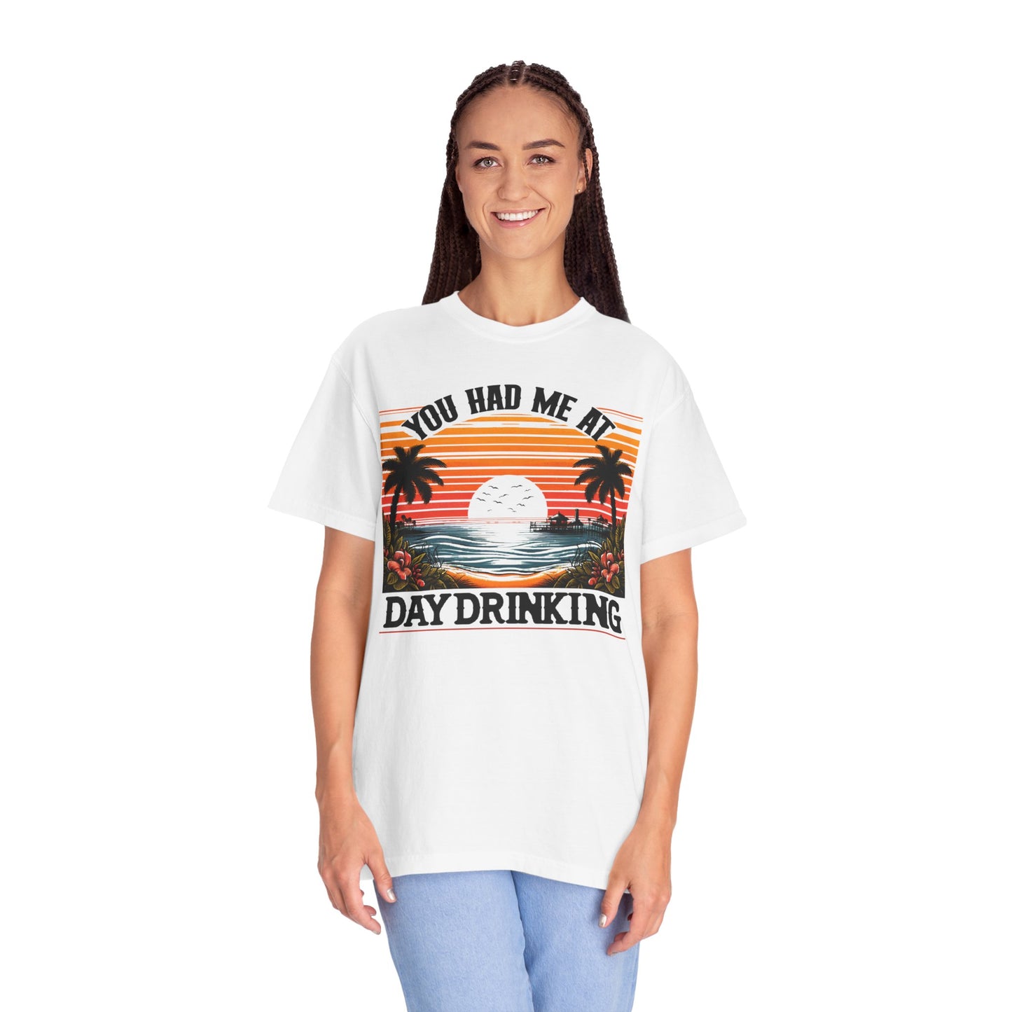 You had me at Day Drinking, Unisex Garment-Dyed T-shirt