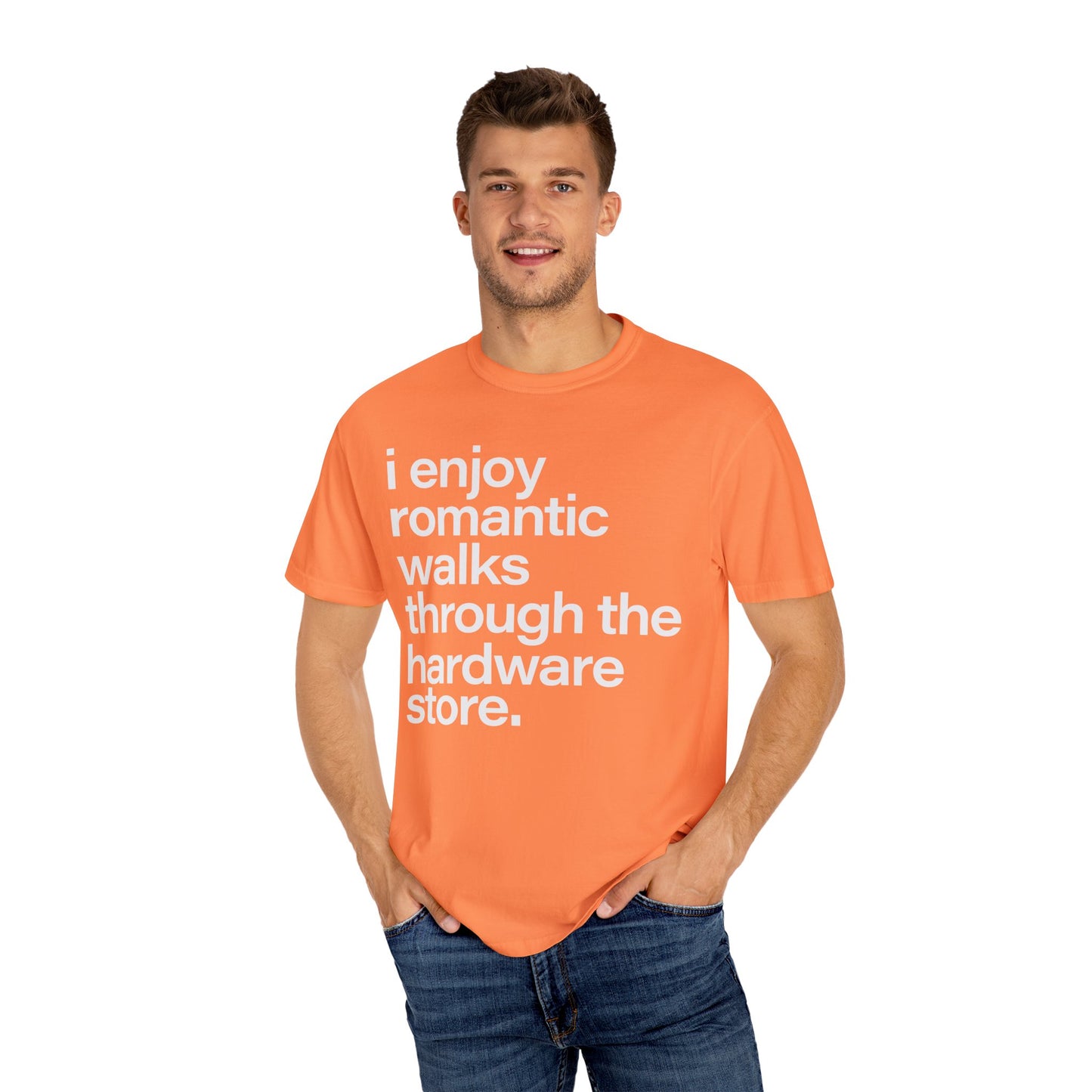 I enjoy romantic walks through the hardware store, Unisex Garment-Dyed T-shirt