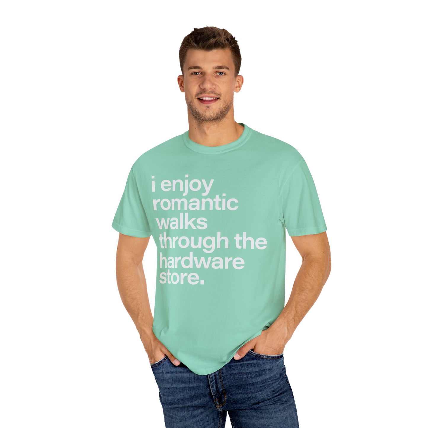 I enjoy romantic walks through the hardware store, Unisex Garment-Dyed T-shirt