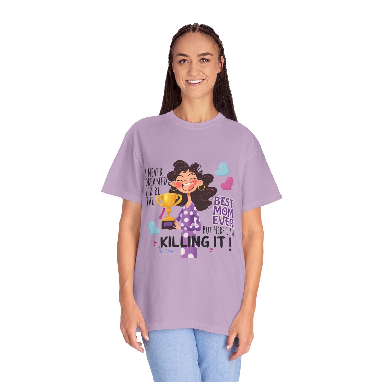 I Never Dreamed I'd Be The Best Mom Ever, But Here I am Killing It T-Shirt.