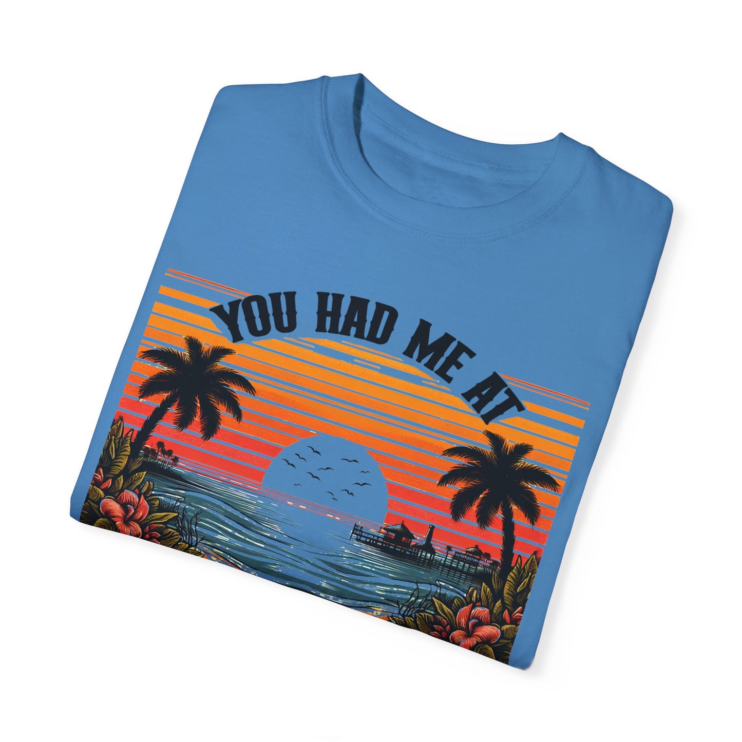 You had me at Day Drinking, Unisex Garment-Dyed T-shirt