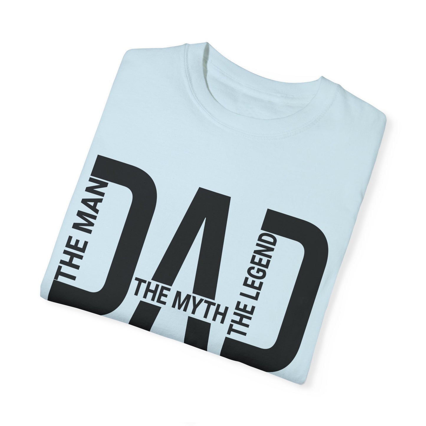 Dad The Man The Myth The Legend,  Men's Garment-Dyed T-shirt