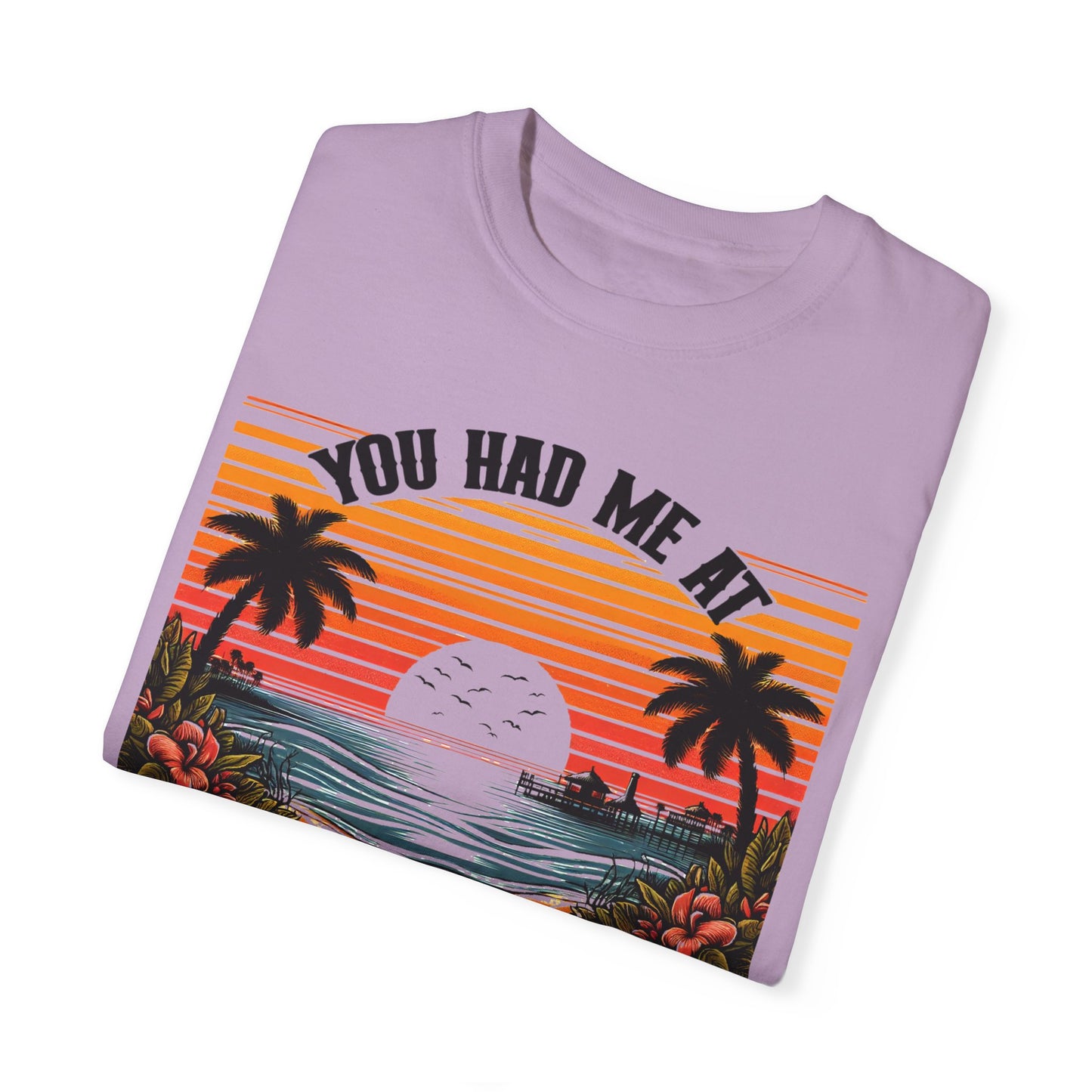 You had me at Day Drinking, Unisex Garment-Dyed T-shirt