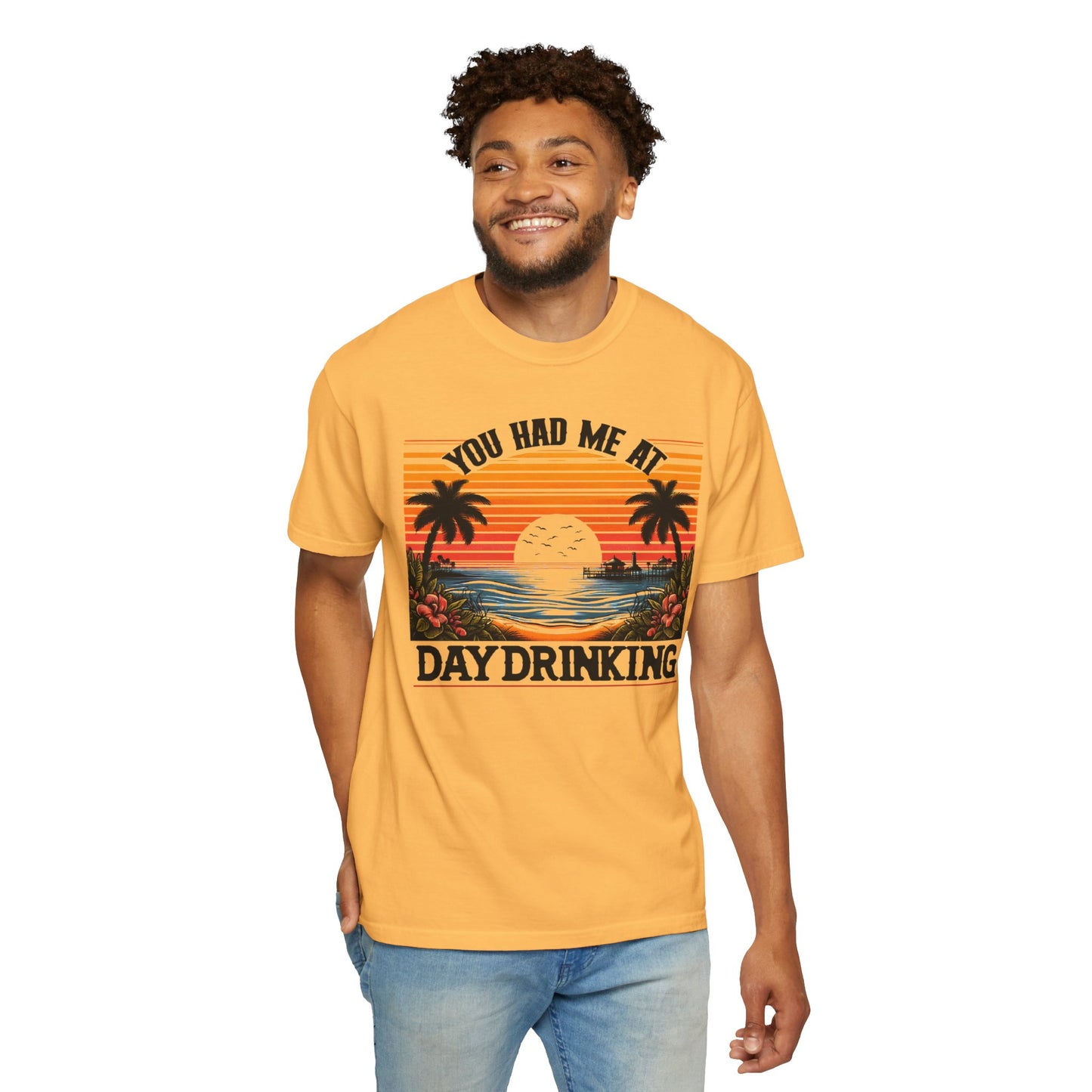 You had me at Day Drinking, Unisex Garment-Dyed T-shirt