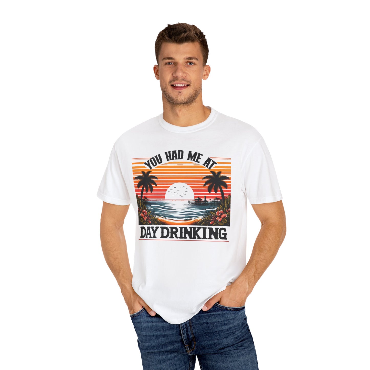 You had me at Day Drinking, Unisex Garment-Dyed T-shirt