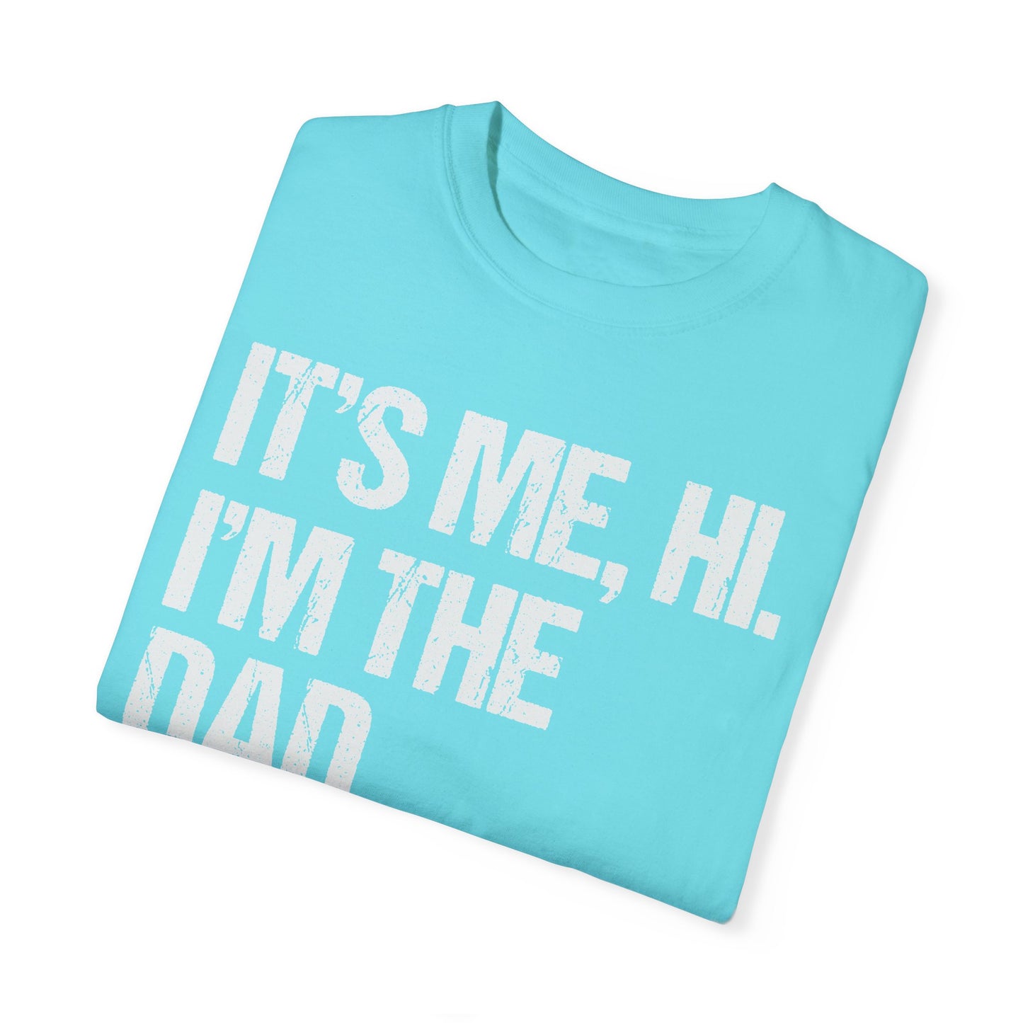 It's Me, Hi. I'm The Dad It's Me,  Men's Garment-Dyed T-shirt