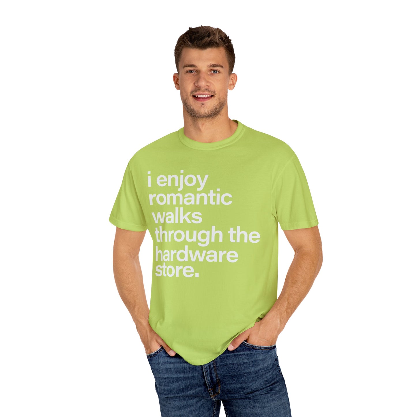 I enjoy romantic walks through the hardware store, Unisex Garment-Dyed T-shirt