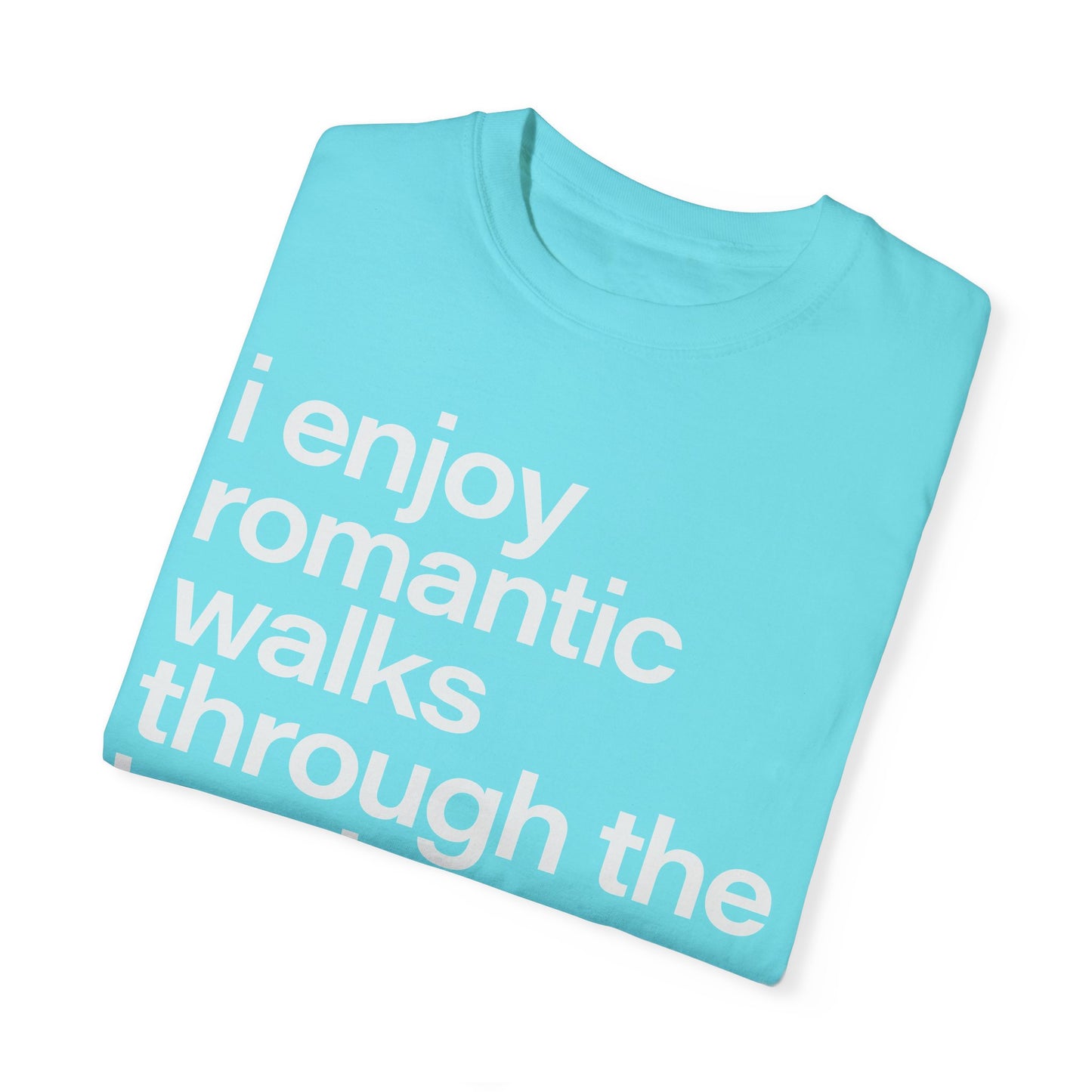 I enjoy romantic walks through the hardware store, Unisex Garment-Dyed T-shirt