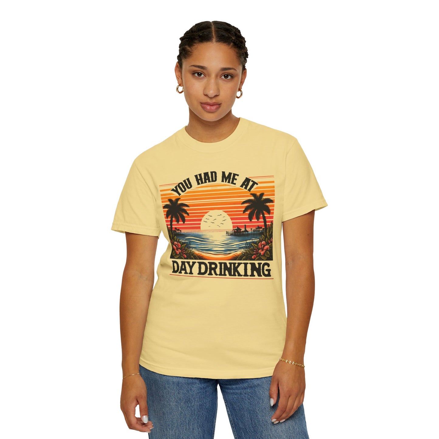 You had me at Day Drinking, Unisex Garment-Dyed T-shirt