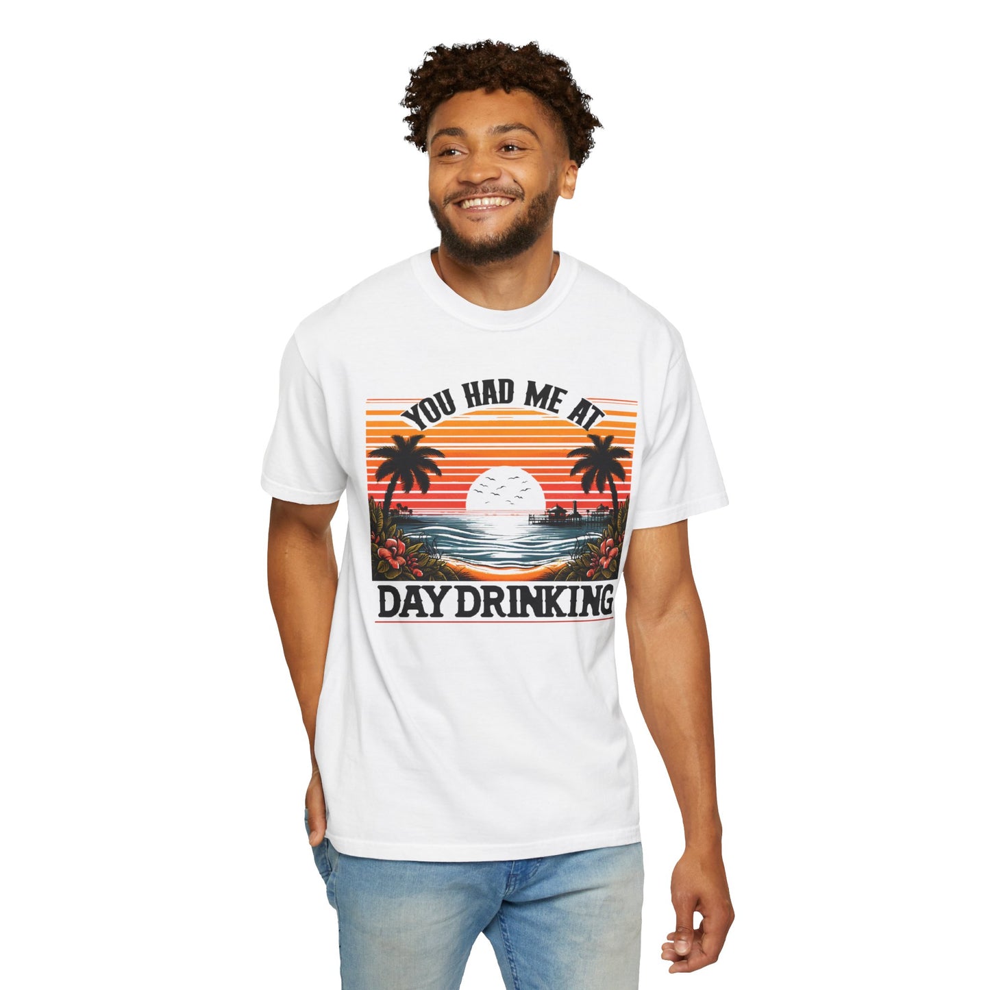 You had me at Day Drinking, Unisex Garment-Dyed T-shirt