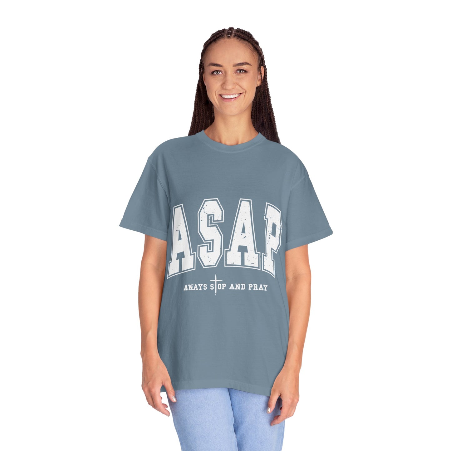 ASAP, Always Stop and Pray in White lettering,  Unisex Garment-Dyed T-shirt