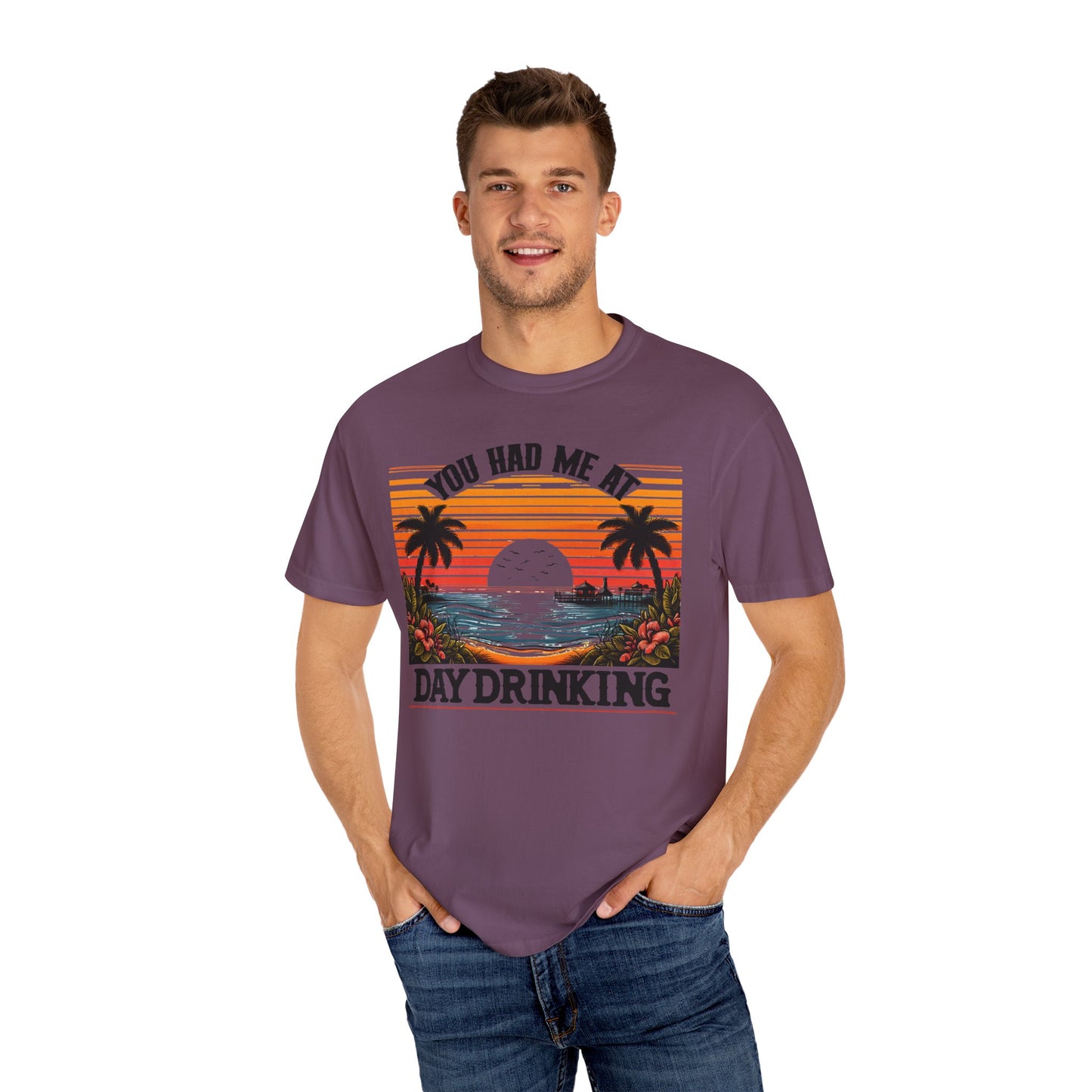 You had me at Day Drinking, Unisex Garment-Dyed T-shirt