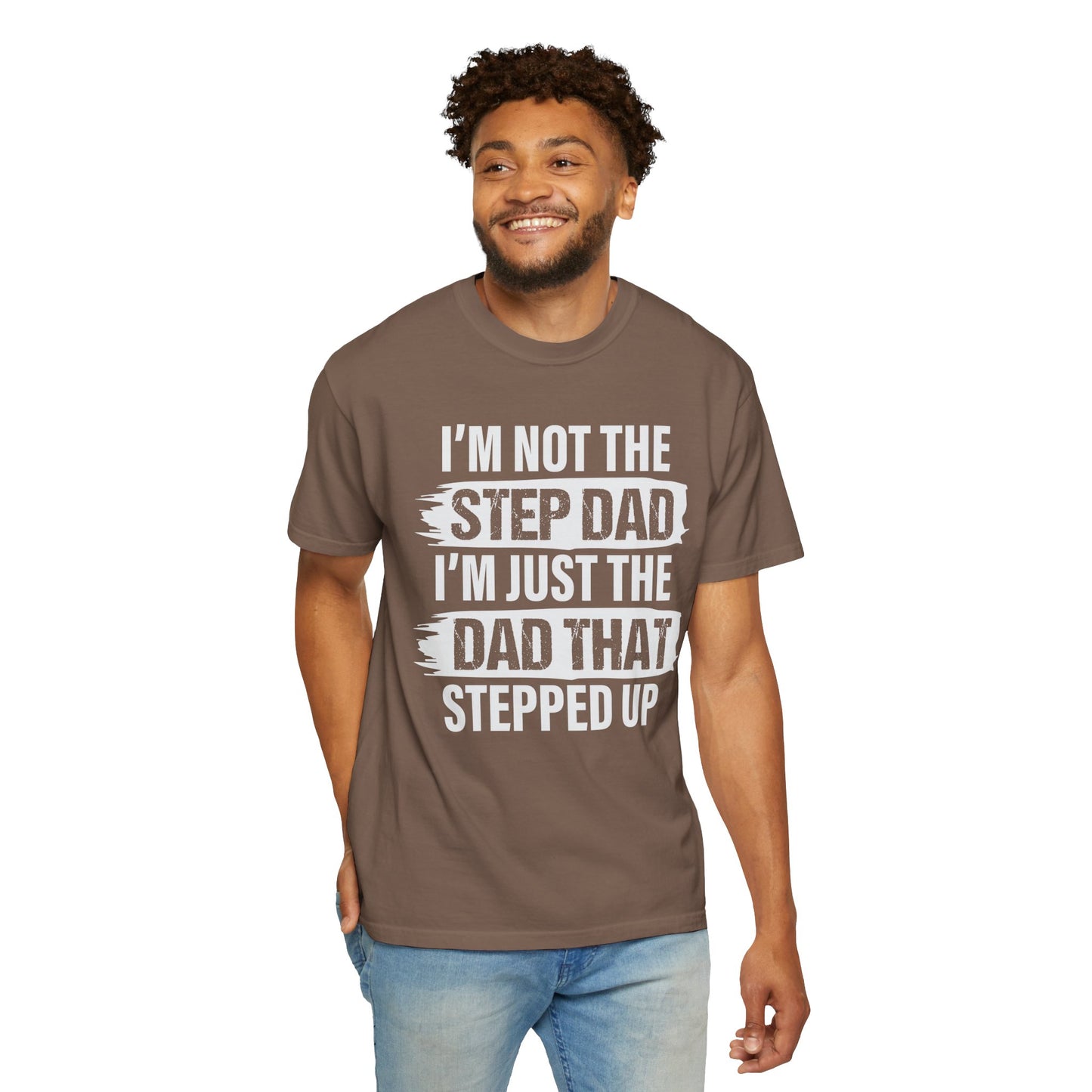 I'm Not The Step Dad, I'm Just The Dad That Stepped Up,  Men's Garment-Dyed T-shirt