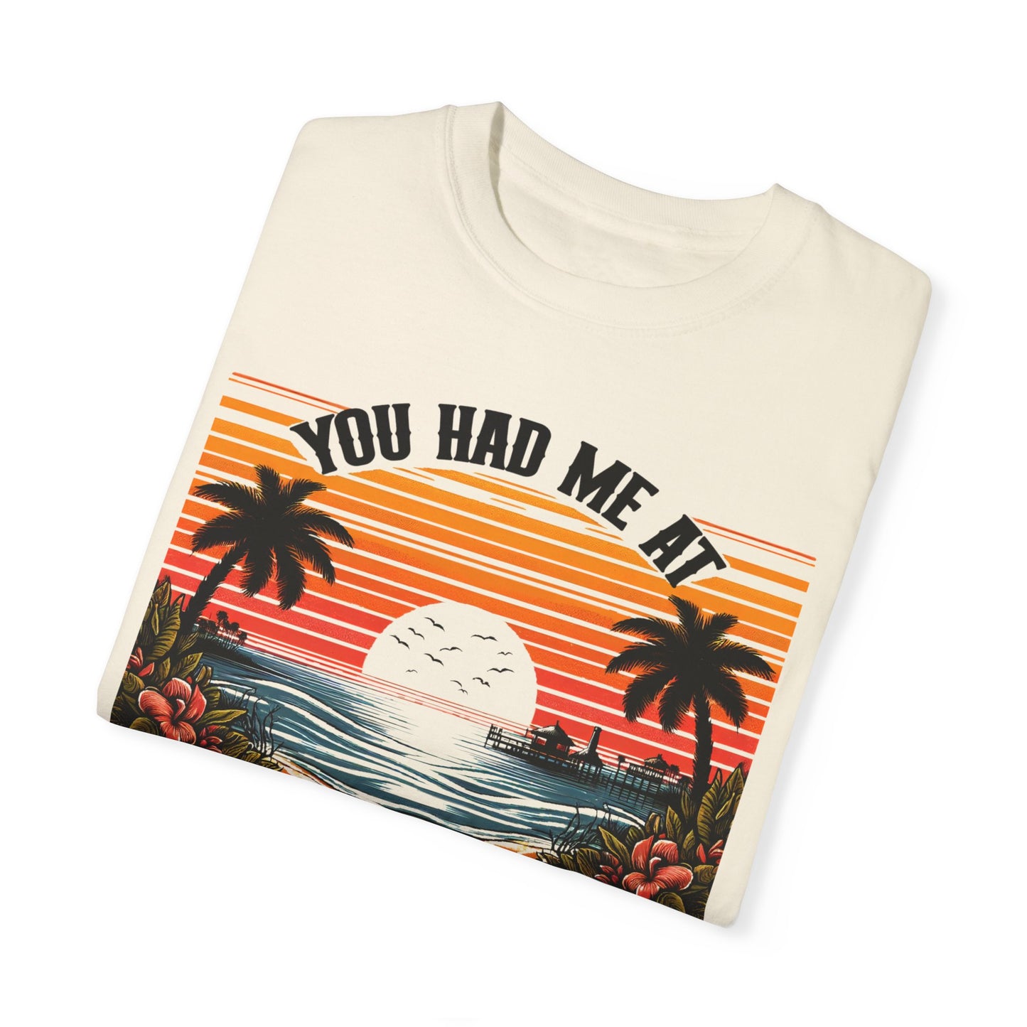 You had me at Day Drinking, Unisex Garment-Dyed T-shirt