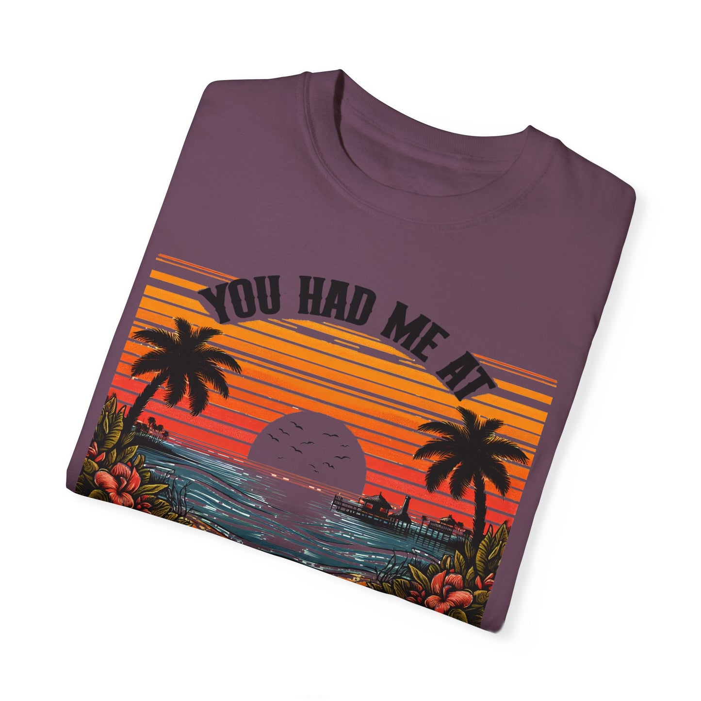 You had me at Day Drinking, Unisex Garment-Dyed T-shirt