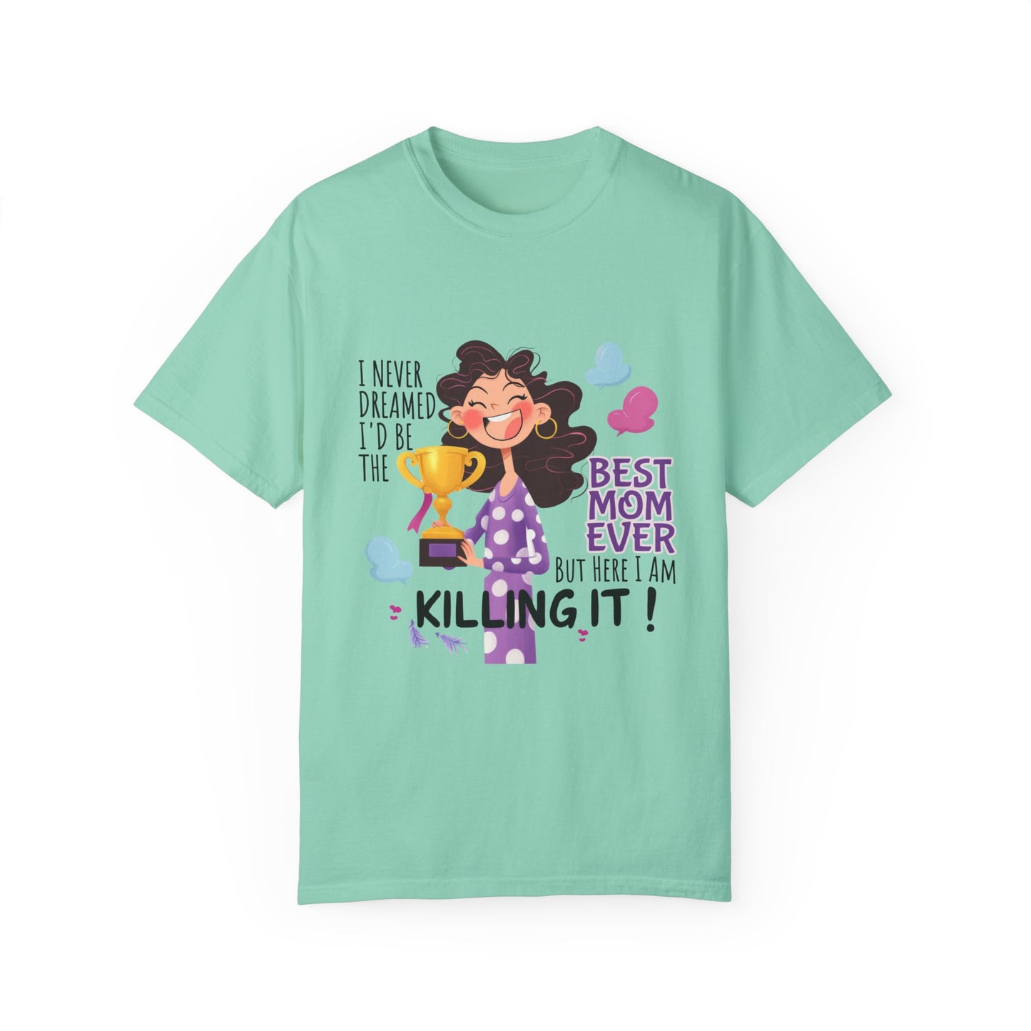 I Never Dreamed I'd Be The Best Mom Ever, But Here I am Killing It T-Shirt.