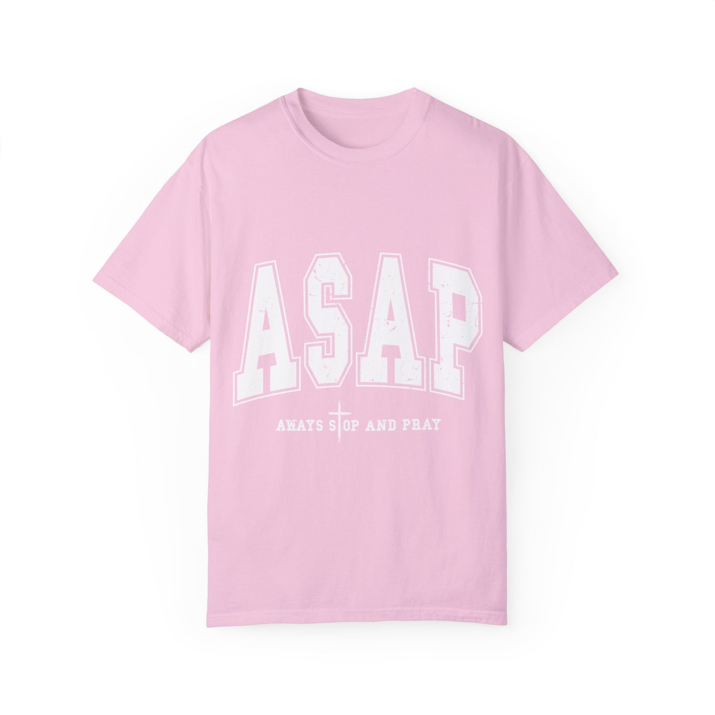 ASAP, Always Stop and Pray in White lettering,  Unisex Garment-Dyed T-shirt