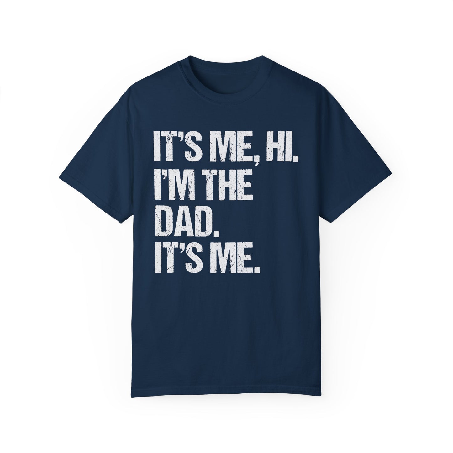 It's Me, Hi. I'm The Dad It's Me,  Men's Garment-Dyed T-shirt