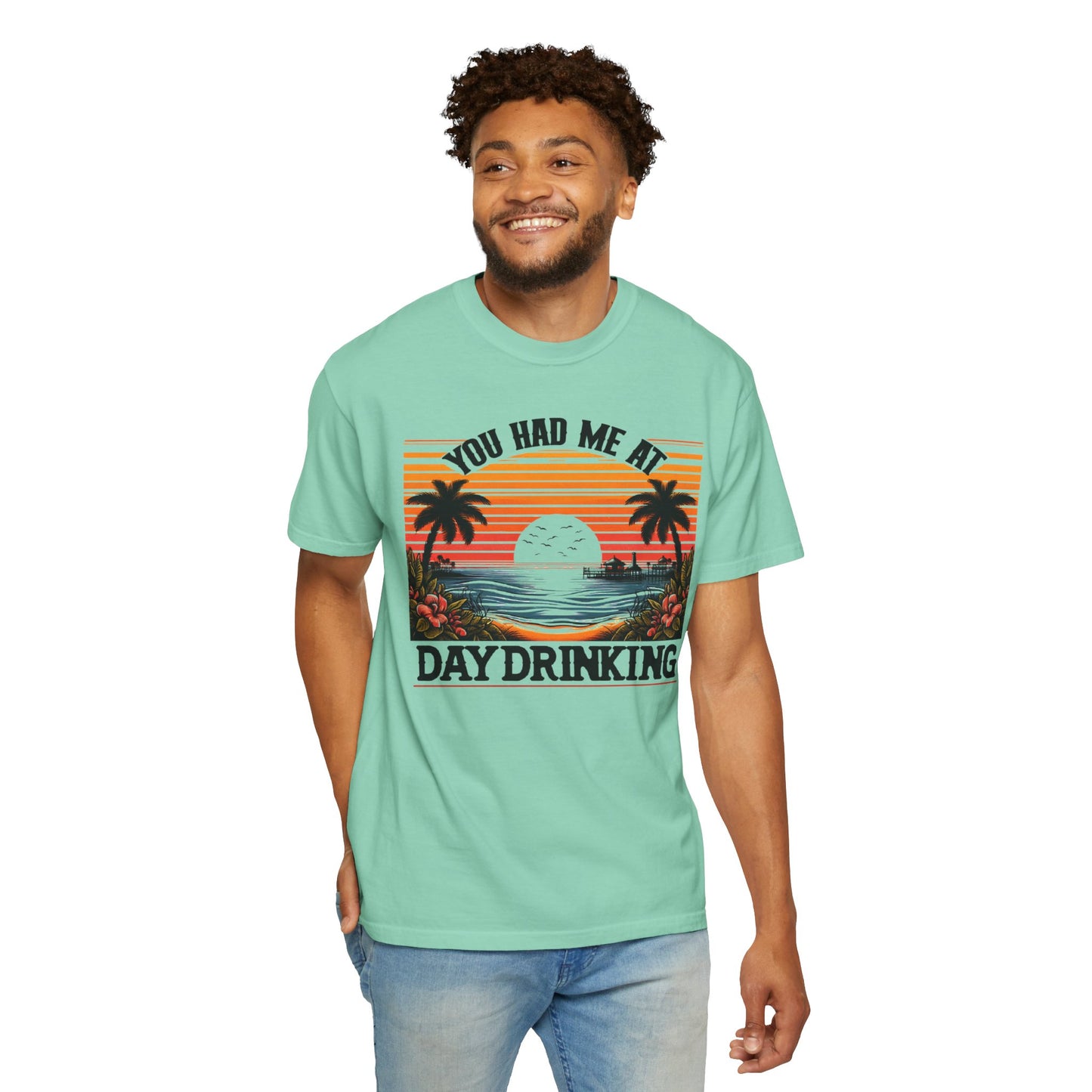 You had me at Day Drinking, Unisex Garment-Dyed T-shirt