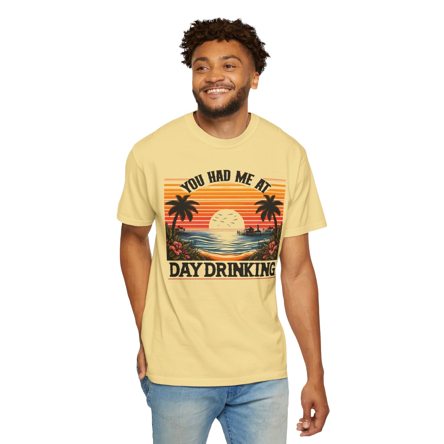 You had me at Day Drinking, Unisex Garment-Dyed T-shirt