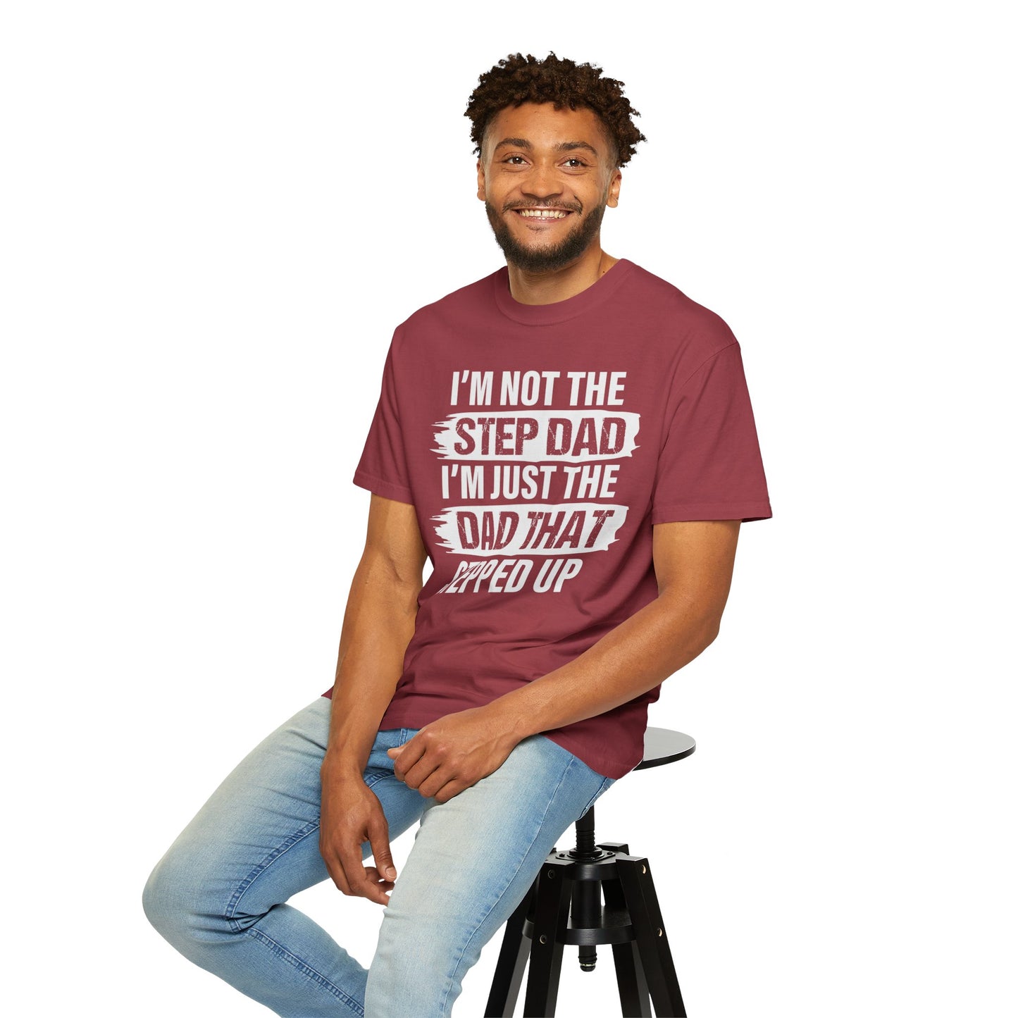 I'm Not The Step Dad, I'm Just The Dad That Stepped Up,  Men's Garment-Dyed T-shirt