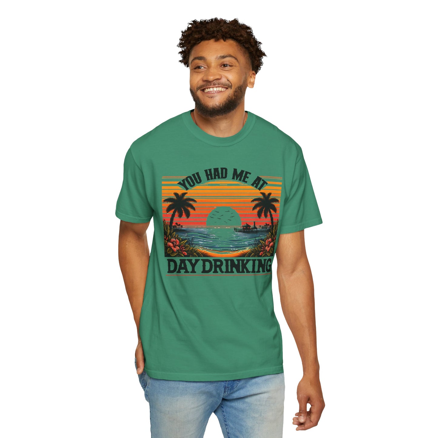 You had me at Day Drinking, Unisex Garment-Dyed T-shirt