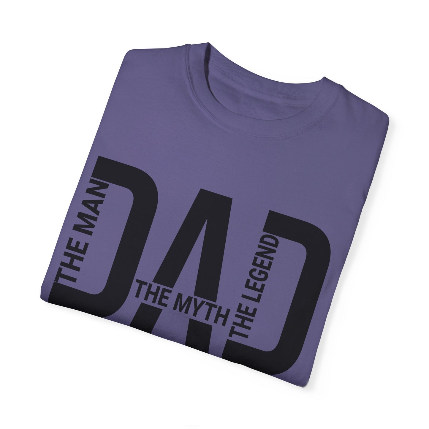 Dad The Man The Myth The Legend,  Men's Garment-Dyed T-shirt