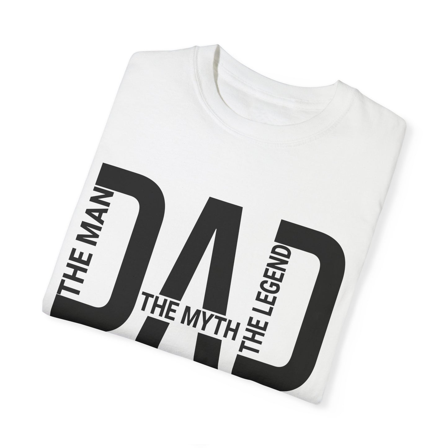 Dad The Man The Myth The Legend,  Men's Garment-Dyed T-shirt