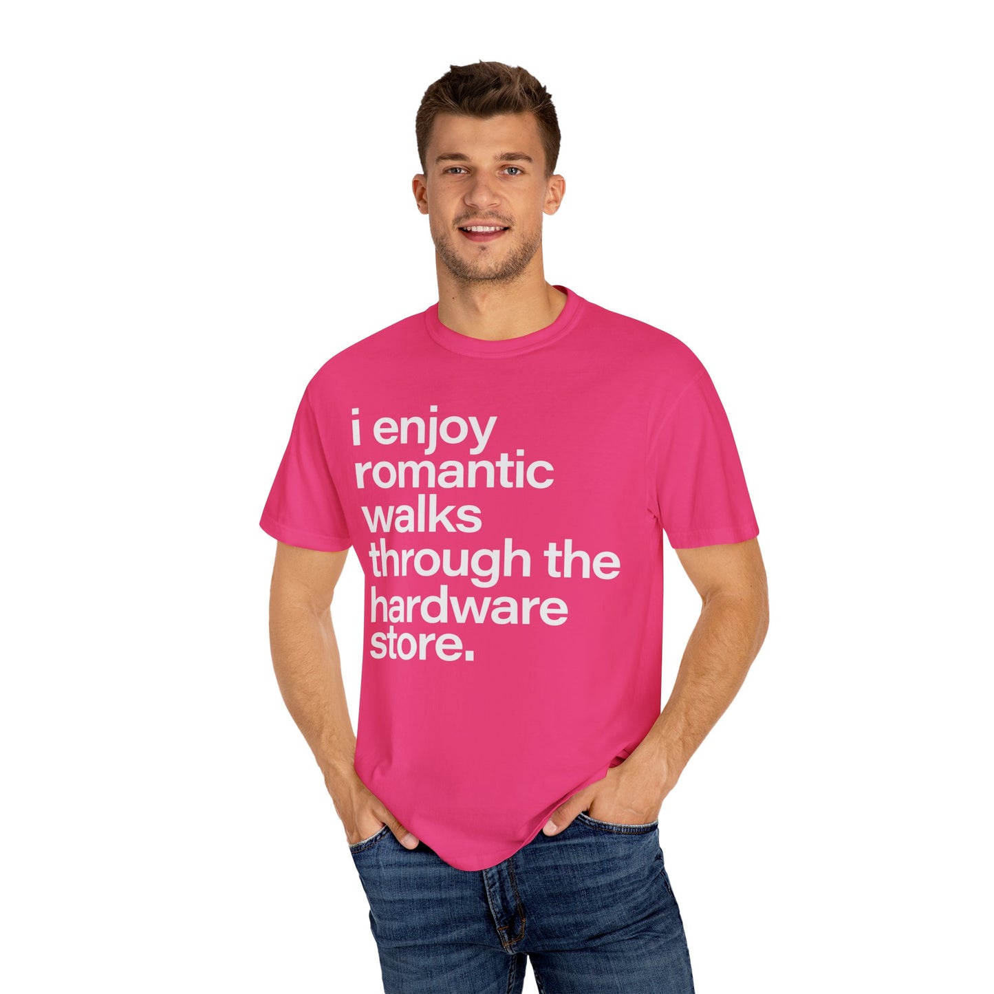 I enjoy romantic walks through the hardware store, Unisex Garment-Dyed T-shirt