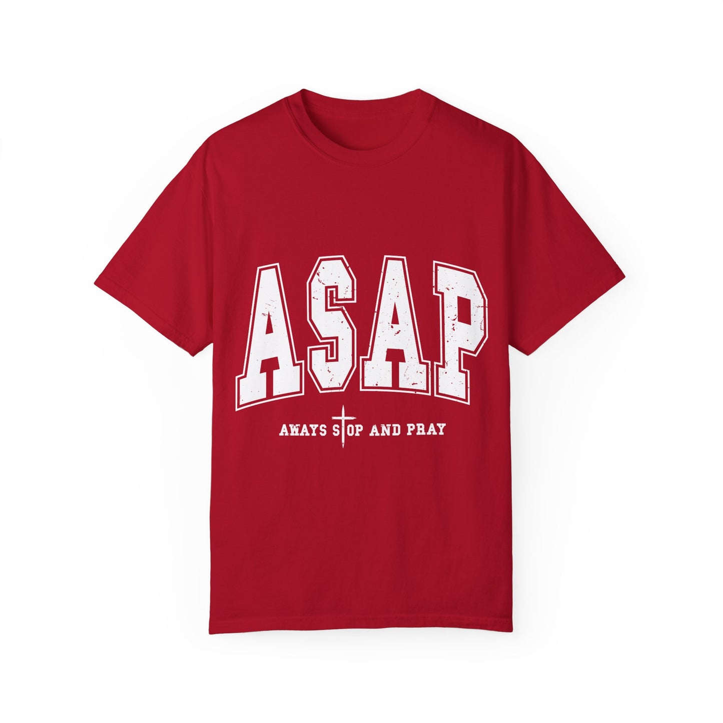 ASAP, Always Stop and Pray in White lettering,  Unisex Garment-Dyed T-shirt