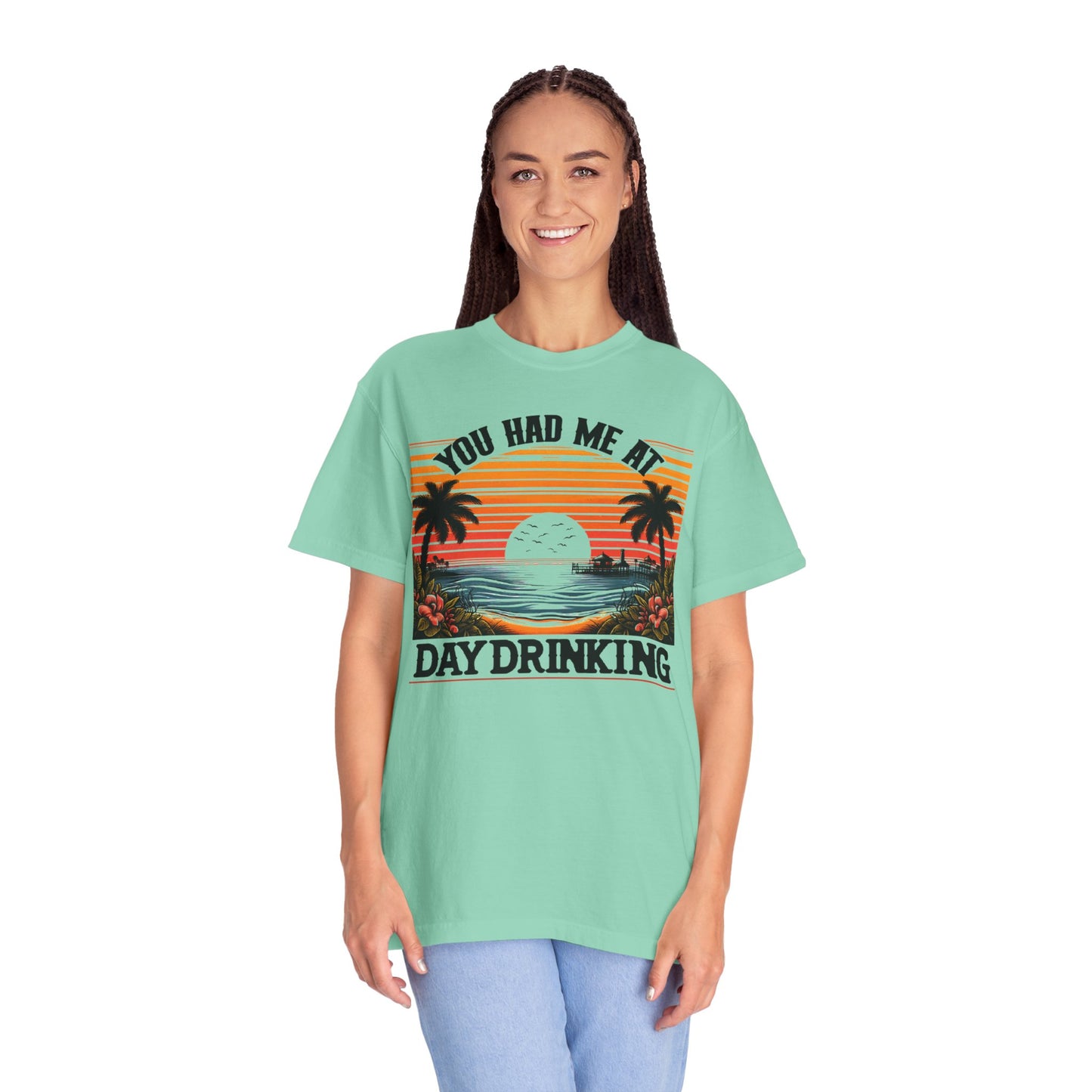 You had me at Day Drinking, Unisex Garment-Dyed T-shirt