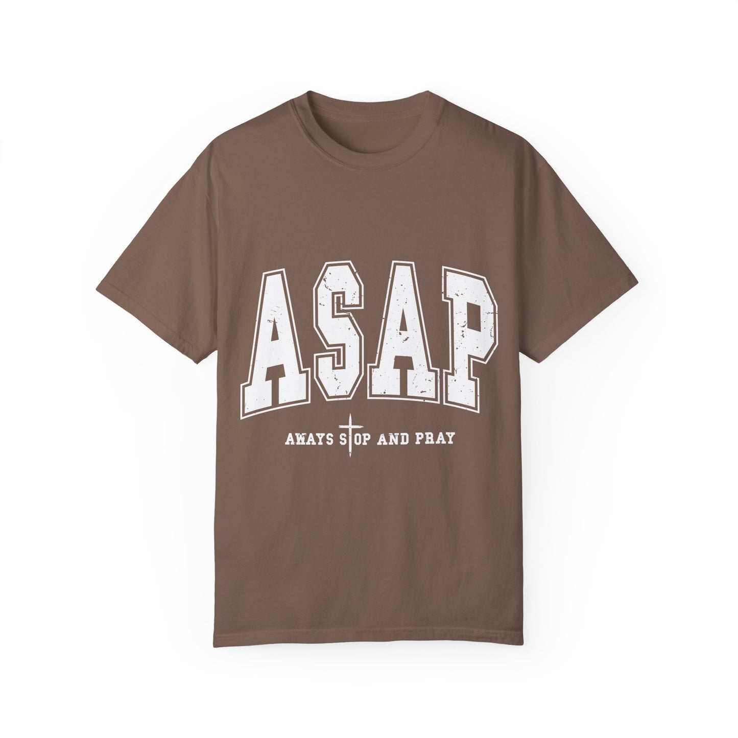 ASAP, Always Stop and Pray in White lettering,  Unisex Garment-Dyed T-shirt