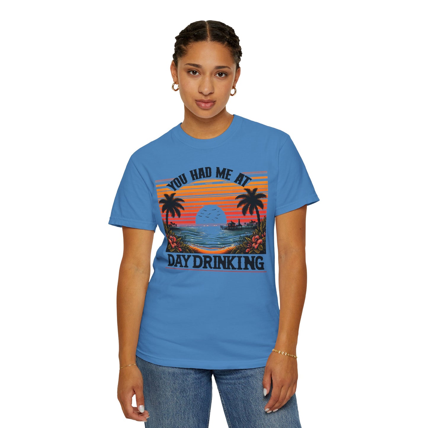 You had me at Day Drinking, Unisex Garment-Dyed T-shirt