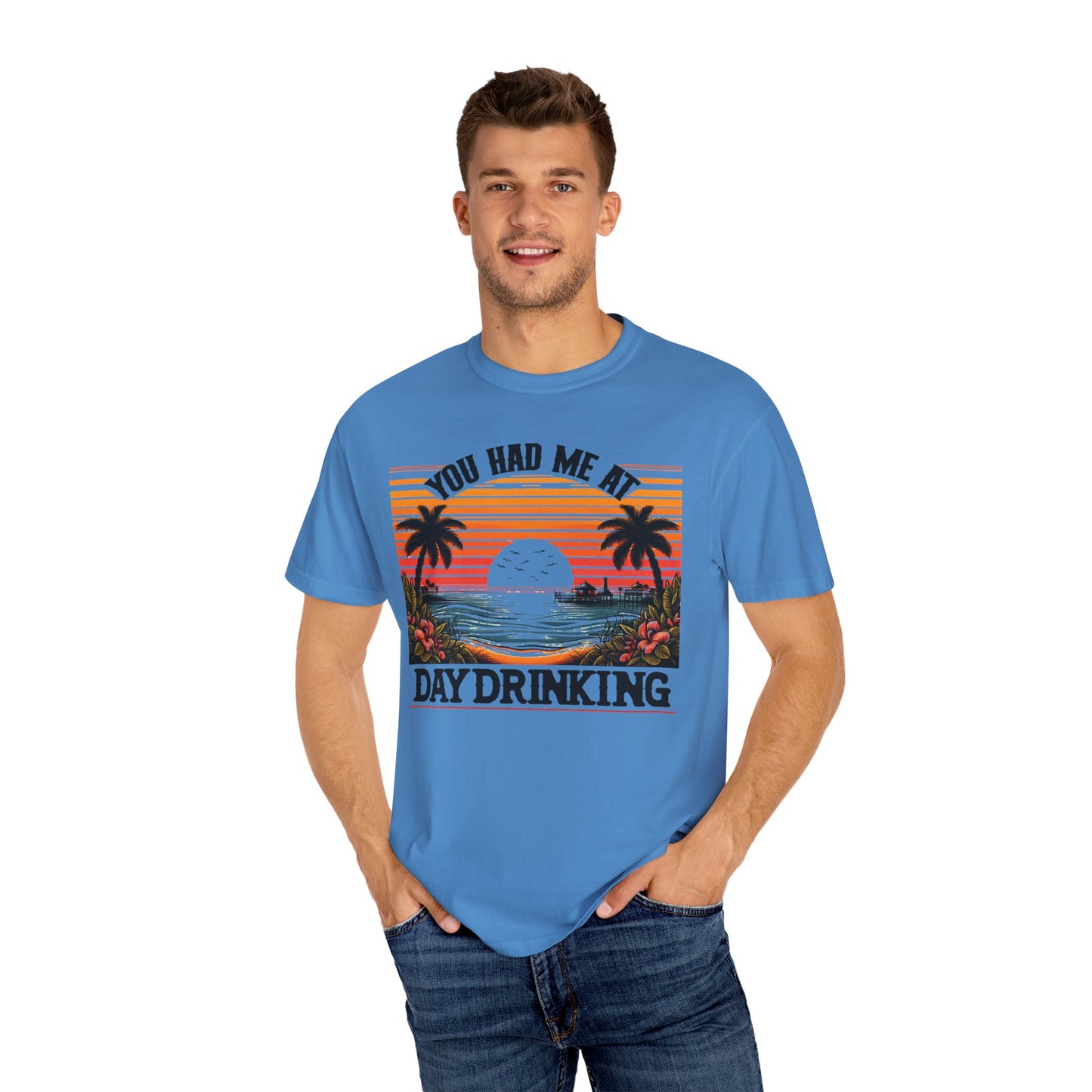 You had me at Day Drinking, Unisex Garment-Dyed T-shirt