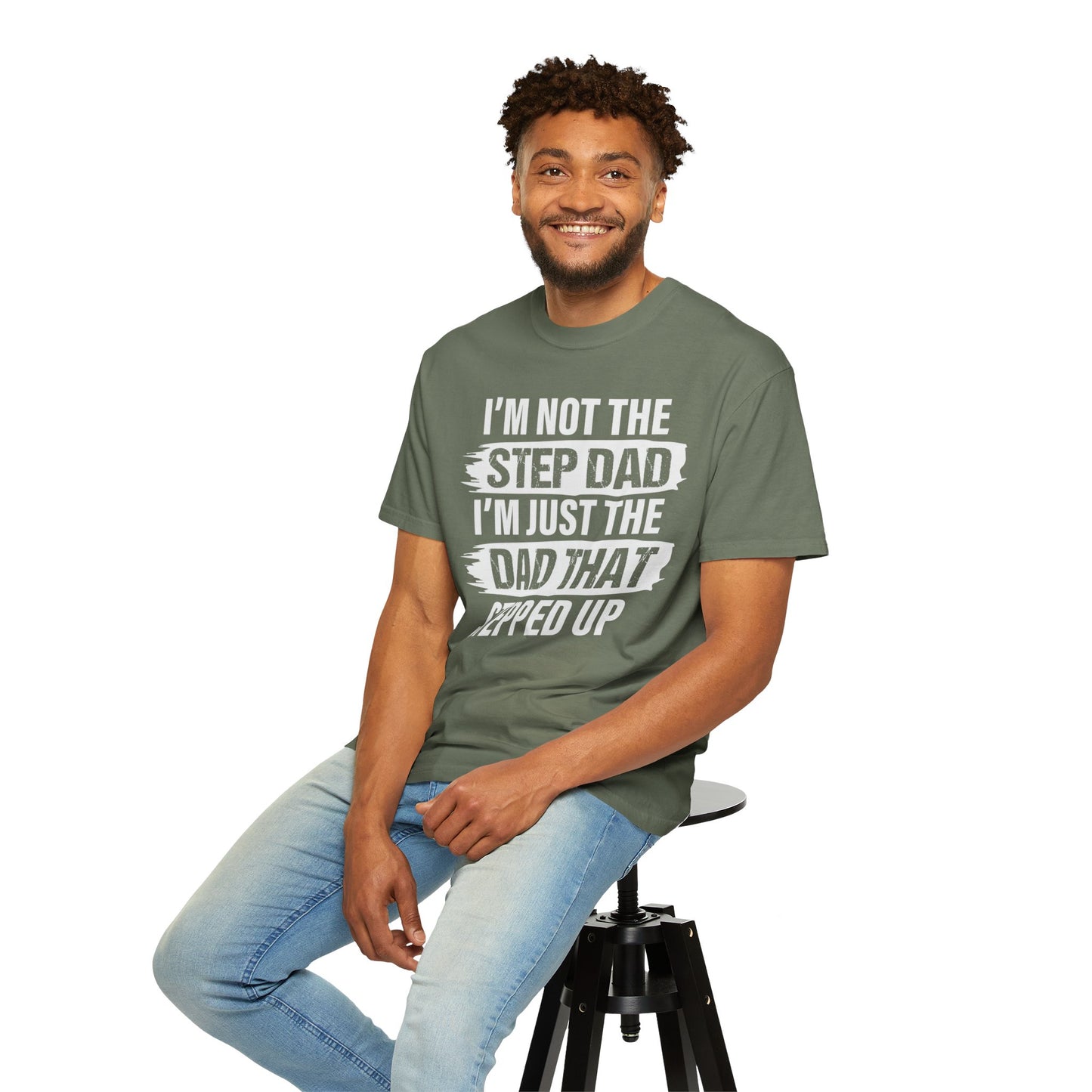 I'm Not The Step Dad, I'm Just The Dad That Stepped Up,  Men's Garment-Dyed T-shirt