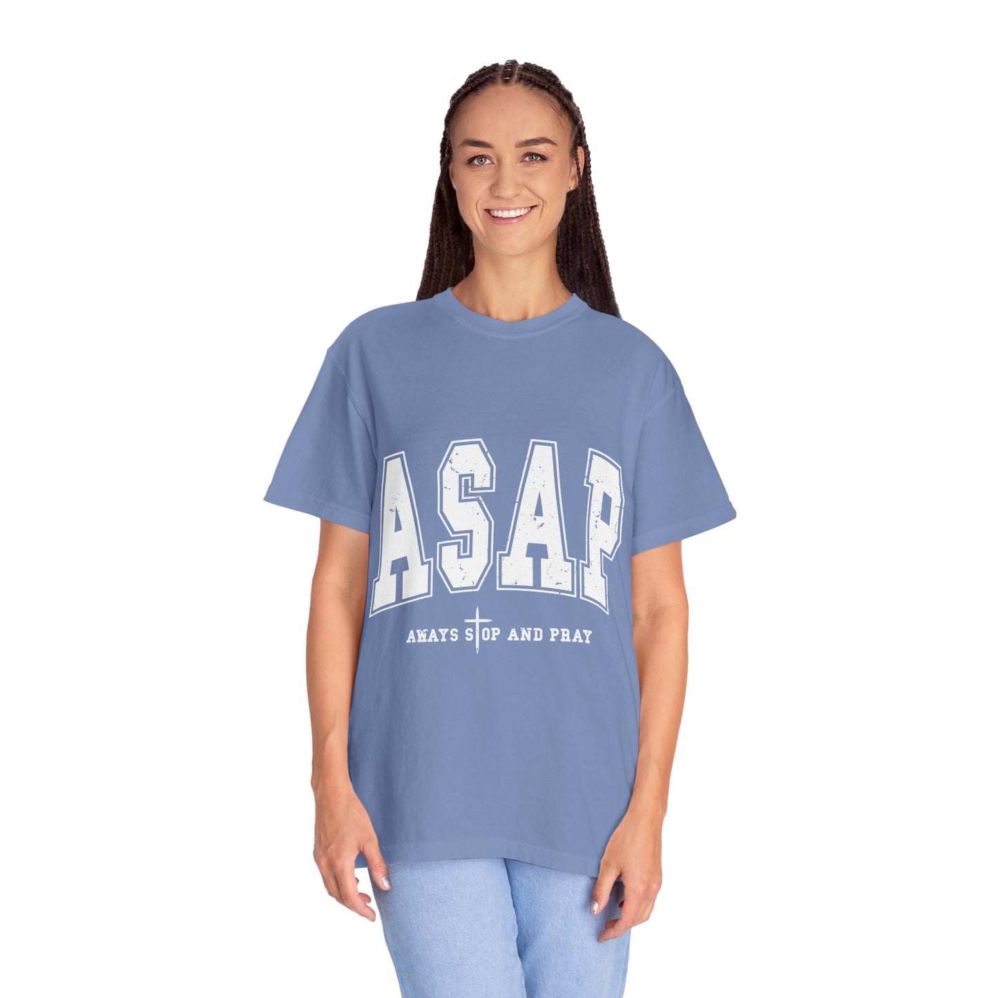 ASAP, Always Stop and Pray in White lettering,  Unisex Garment-Dyed T-shirt