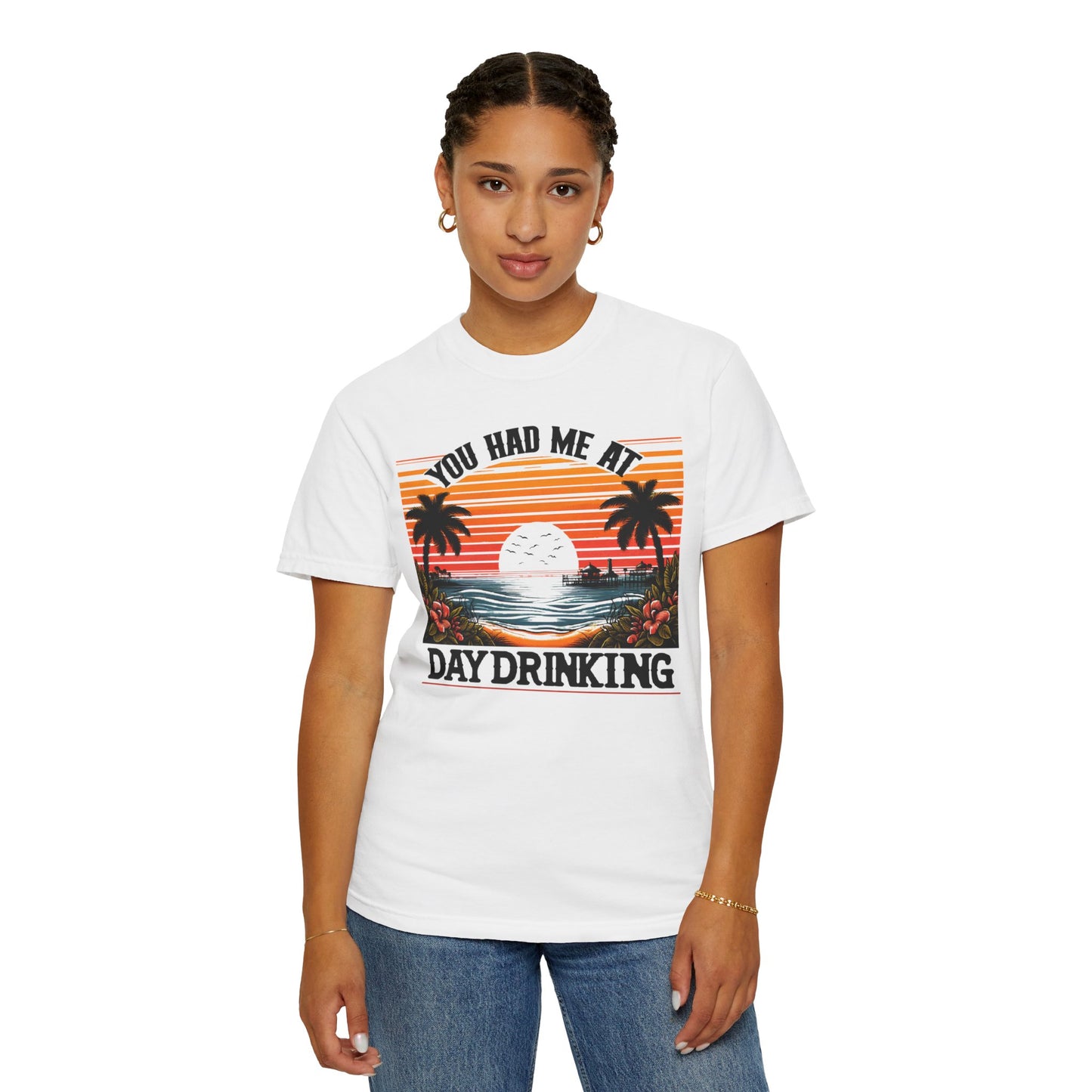 You had me at Day Drinking, Unisex Garment-Dyed T-shirt