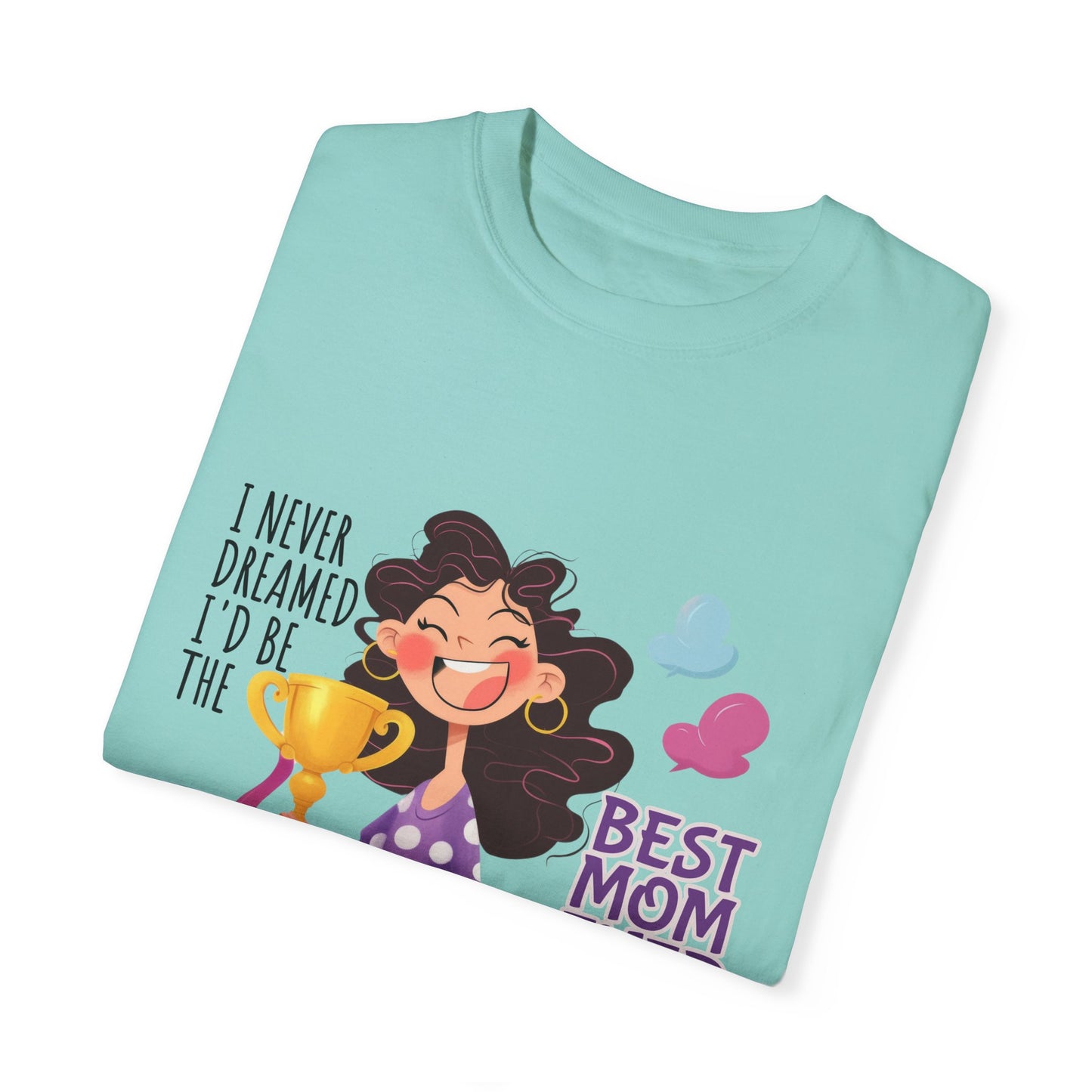 I Never Dreamed I'd Be The Best Mom Ever, But Here I am Killing It T-Shirt.