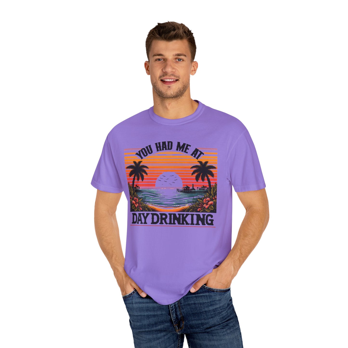 You had me at Day Drinking, Unisex Garment-Dyed T-shirt