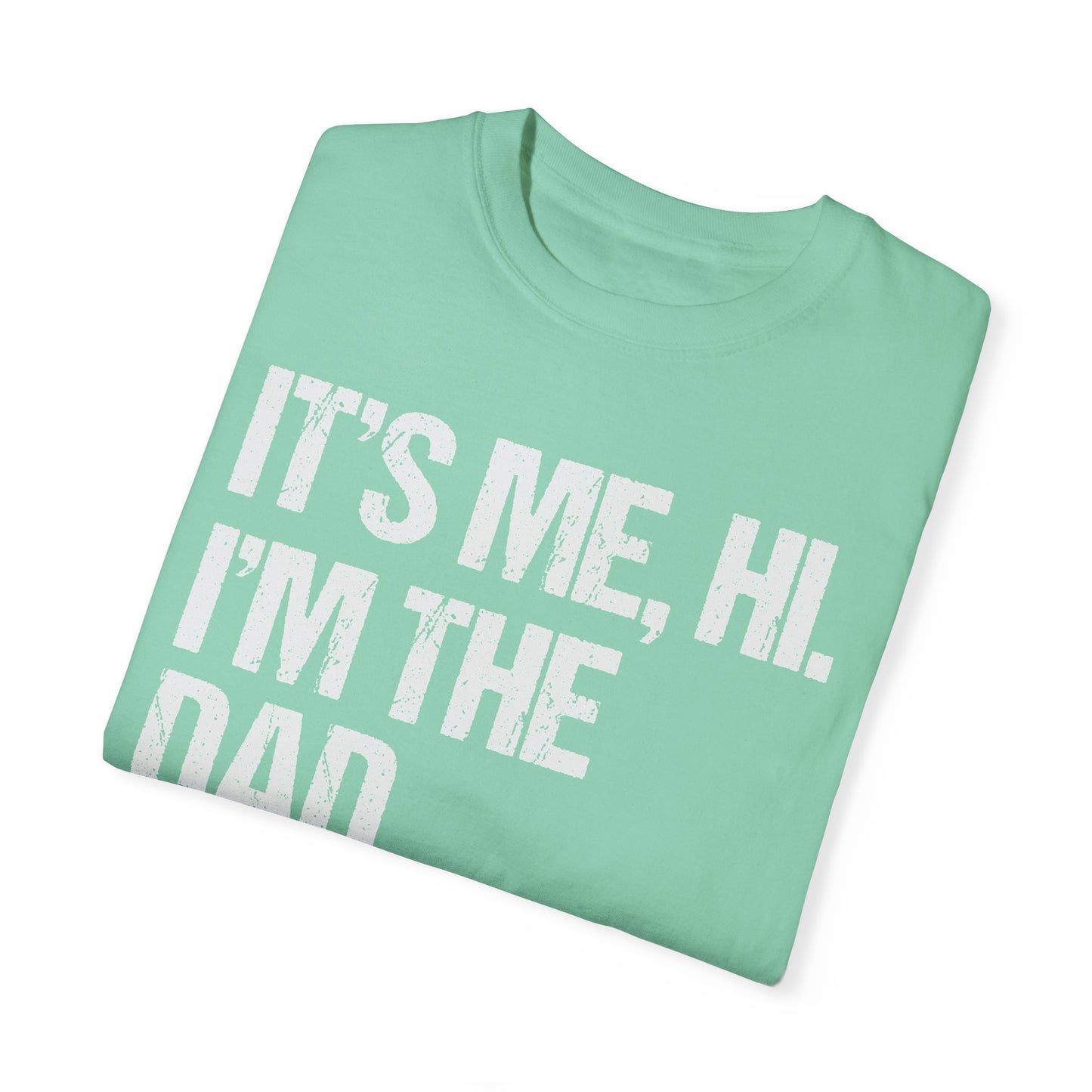 It's Me, Hi. I'm The Dad It's Me,  Men's Garment-Dyed T-shirt