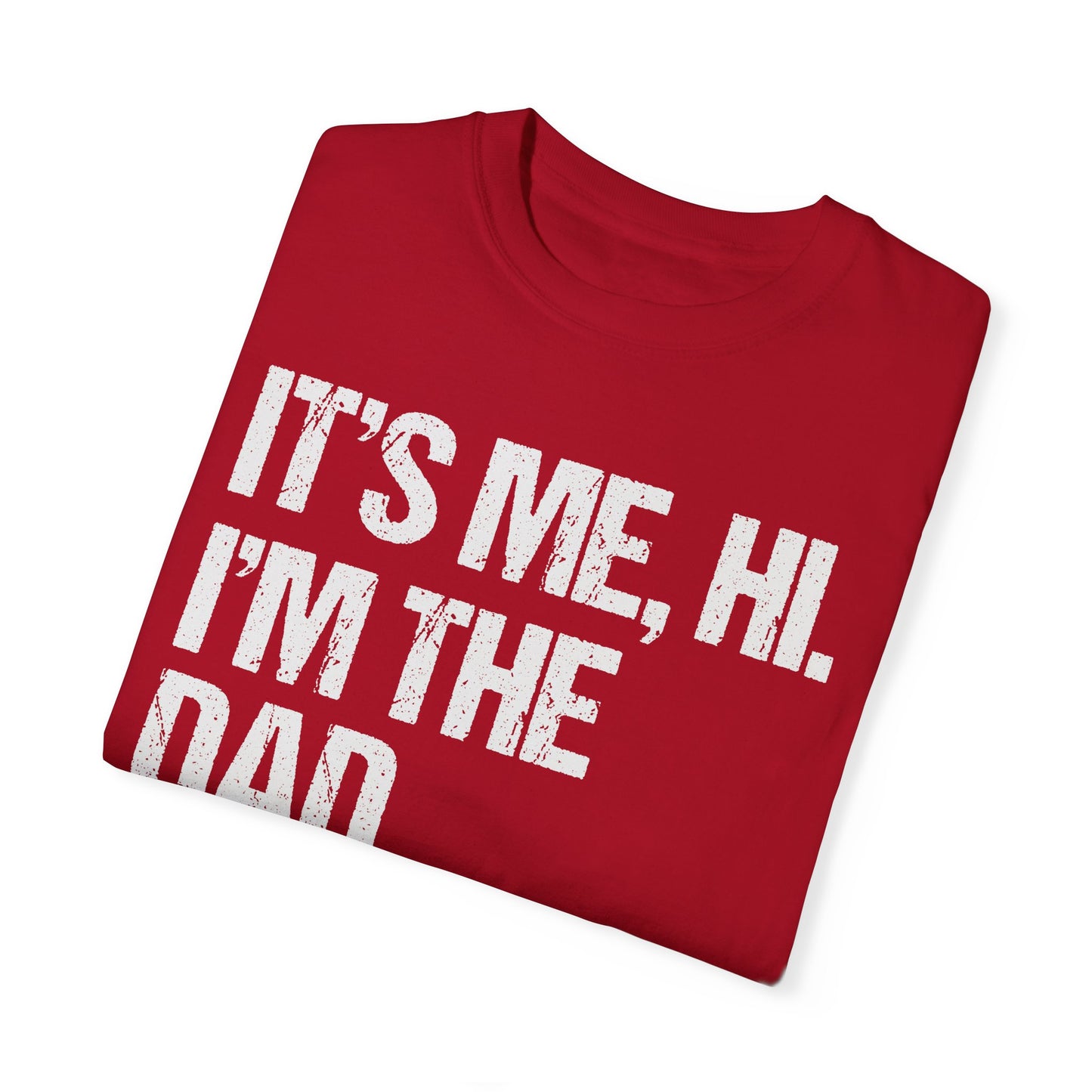 It's Me, Hi. I'm The Dad It's Me,  Men's Garment-Dyed T-shirt