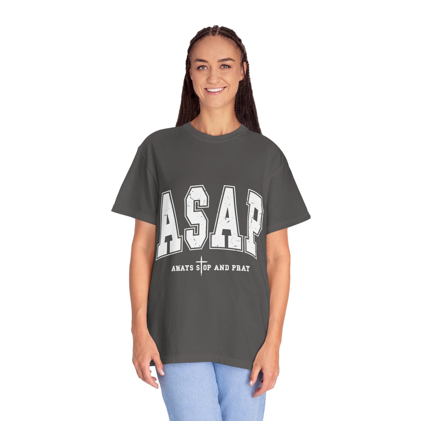 ASAP, Always Stop and Pray in White lettering,  Unisex Garment-Dyed T-shirt