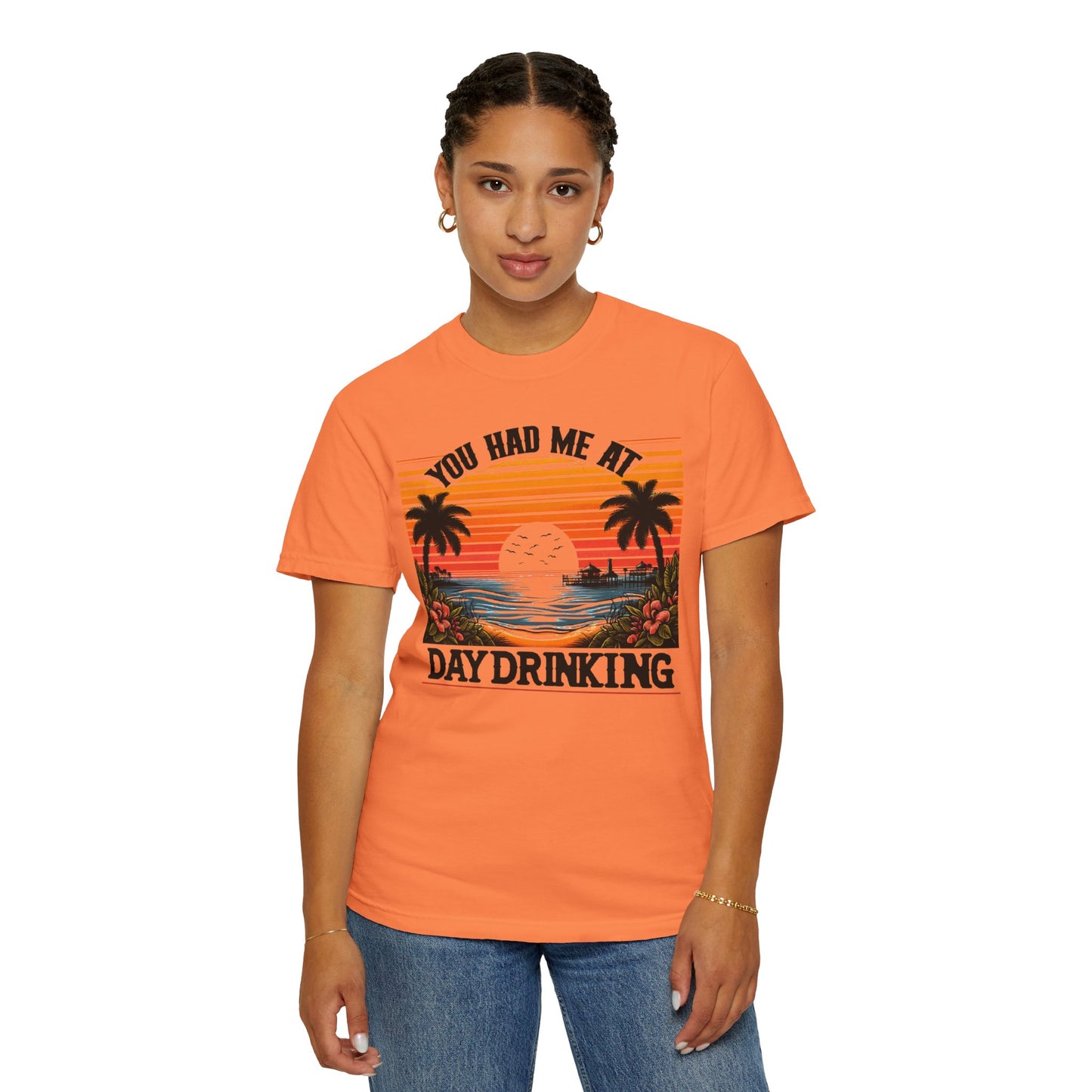 You had me at Day Drinking, Unisex Garment-Dyed T-shirt