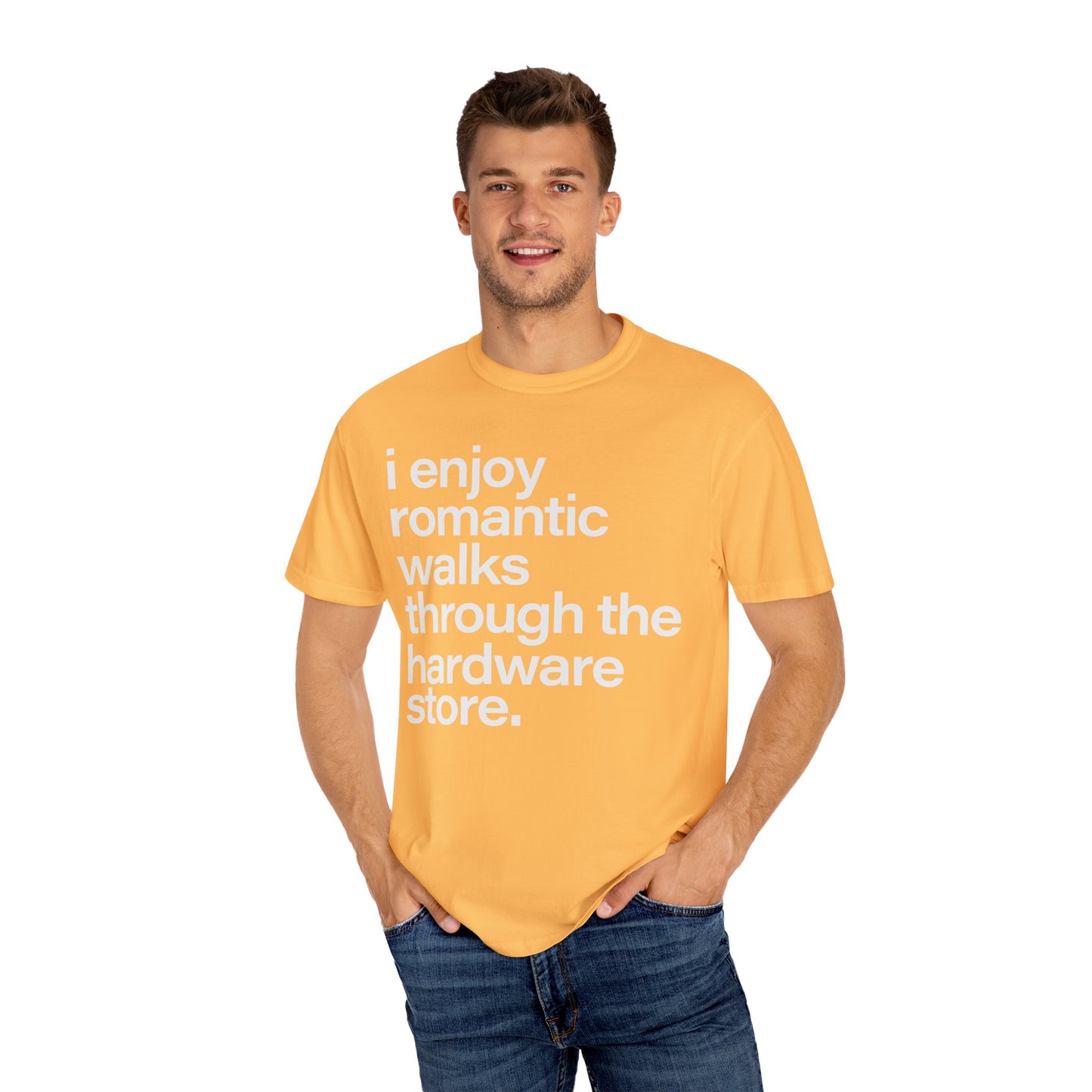 I enjoy romantic walks through the hardware store, Unisex Garment-Dyed T-shirt