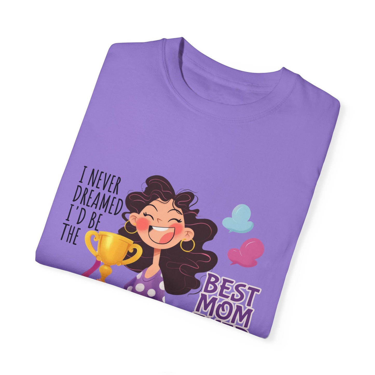 I Never Dreamed I'd Be The Best Mom Ever, But Here I am Killing It T-Shirt.