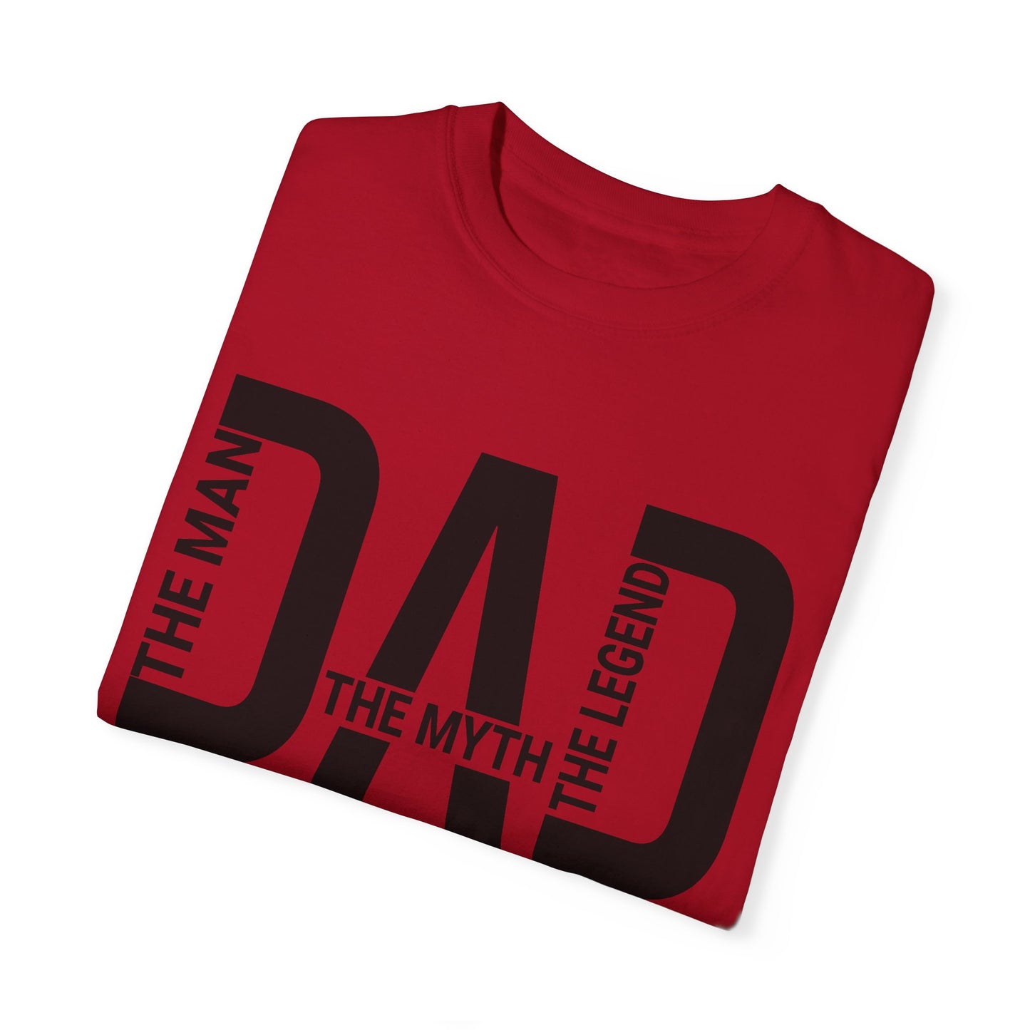 Dad The Man The Myth The Legend,  Men's Garment-Dyed T-shirt