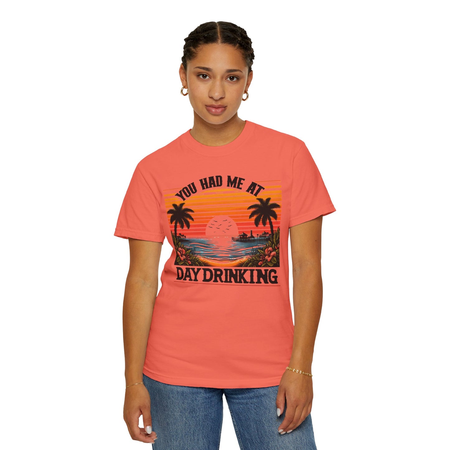 You had me at Day Drinking, Unisex Garment-Dyed T-shirt