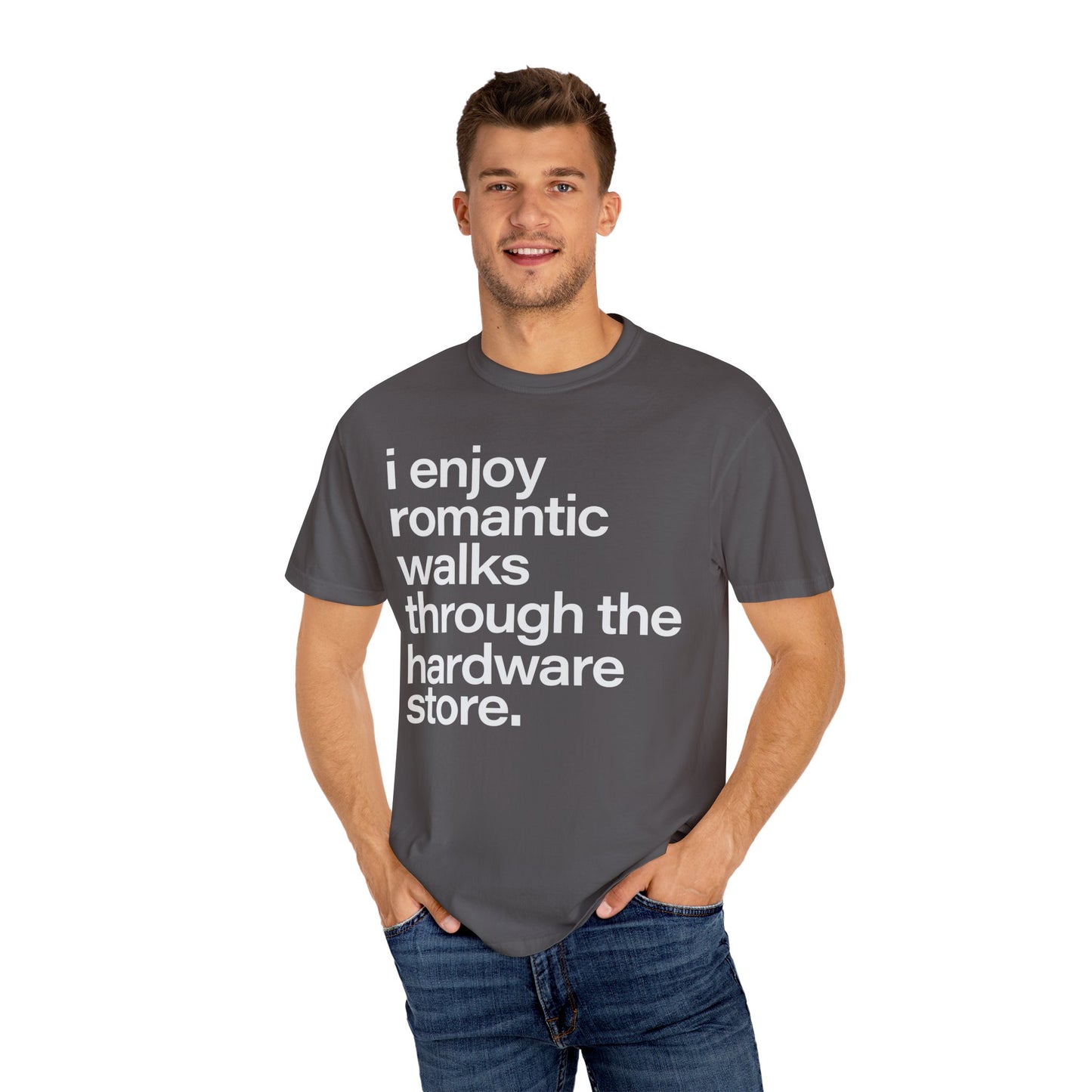 I enjoy romantic walks through the hardware store, Unisex Garment-Dyed T-shirt